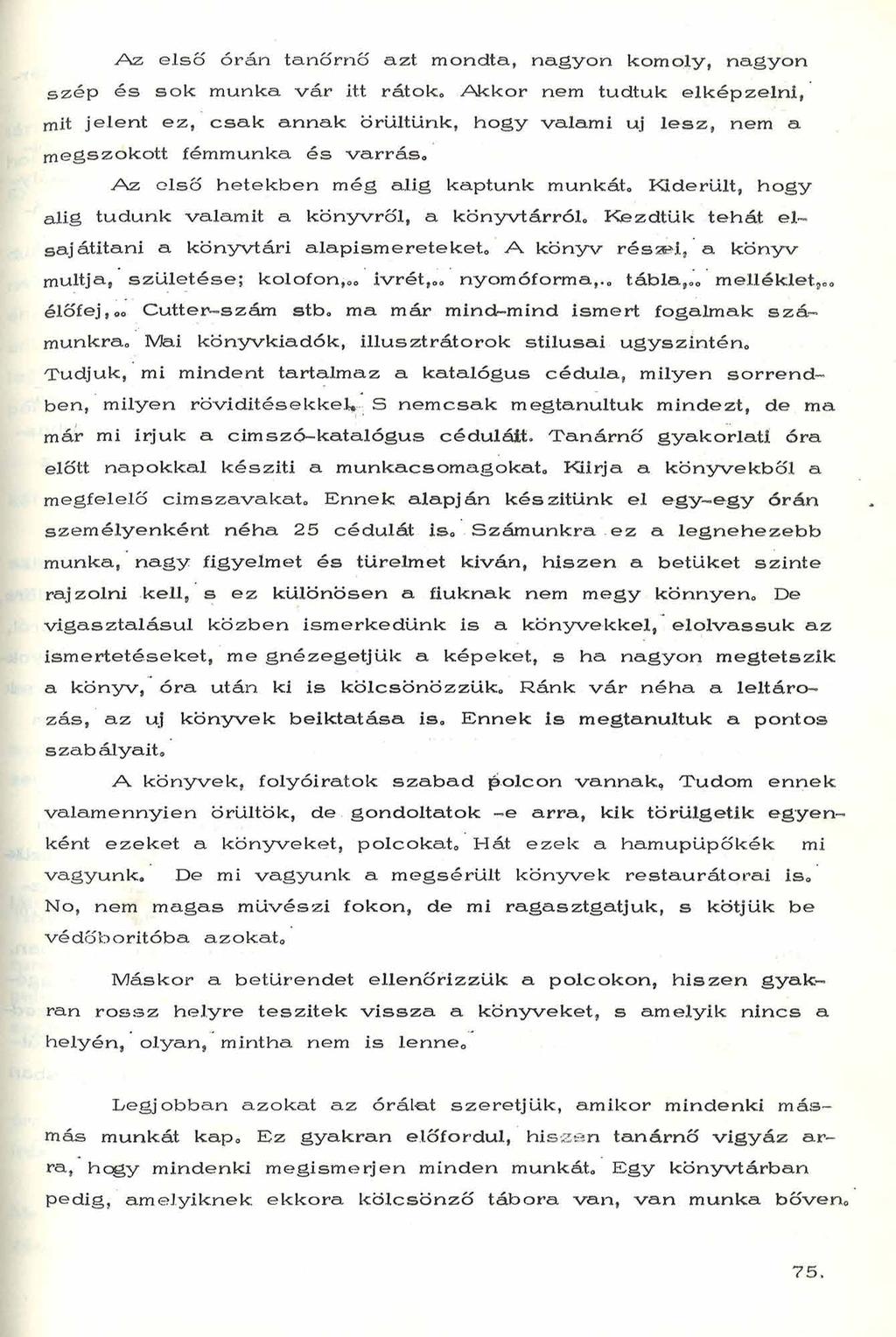 A z e lső órán tanőrnő azt mondta., nagyon komoly, nagyon szé p é s so k munka v á r itt rátok.