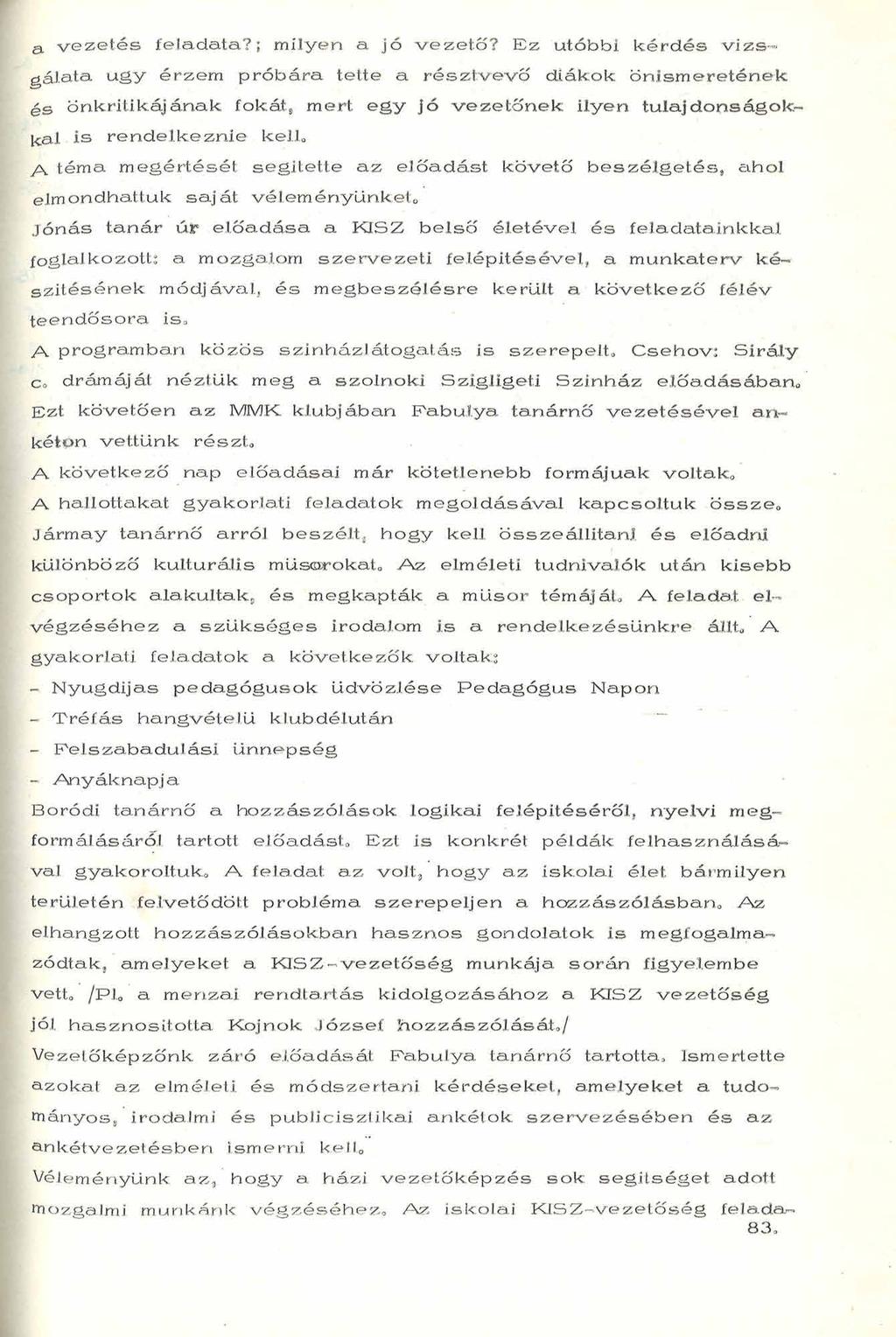 a vezetés feladata?; milyen a jó vezető? Ez utóbbi kérdés v iz s gálata.