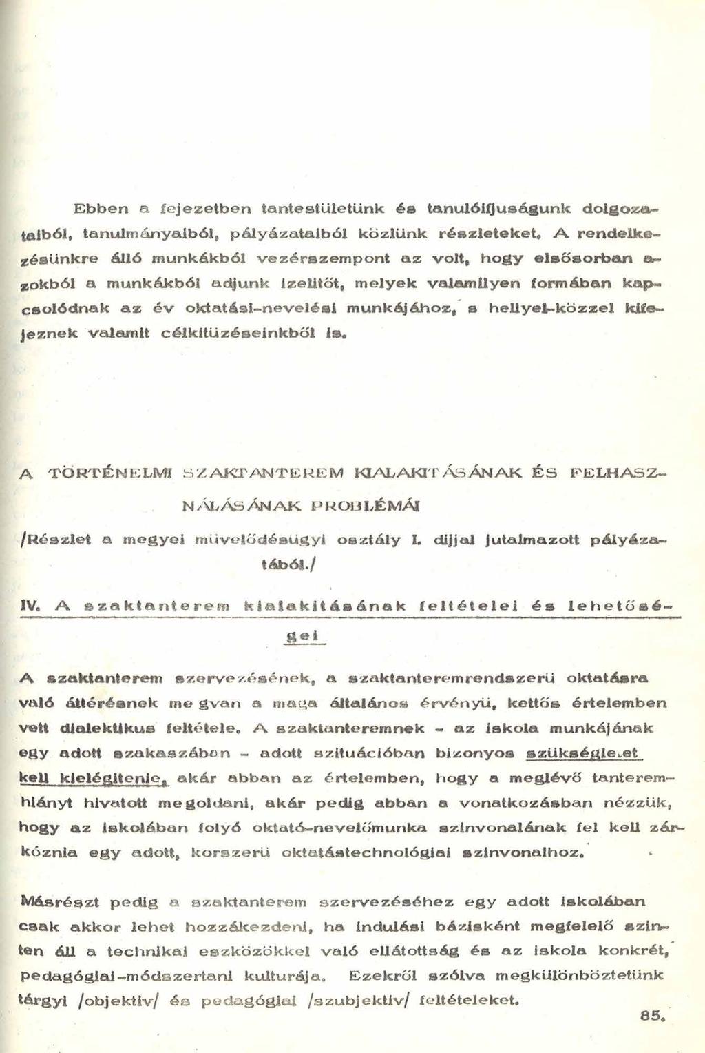 Ebben a fejezetben tantestületünk és tanulóifjúságunk dolgozataiból, tanulmányaiból* pályázataiból közlünk részleteket# A rendelkezésünkre álló munkákból vezérszem pont a z volt, hogy elsősorban
