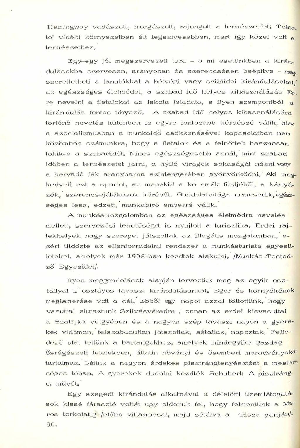Hemingway vadászott*, horgászott, rajongott a természetért; Tol-s^ toj vidéki környezetben élt legszívesebben, mert igy közel volt ^ termés zethezo E g y -e g y jól m egszervezett túra a mi