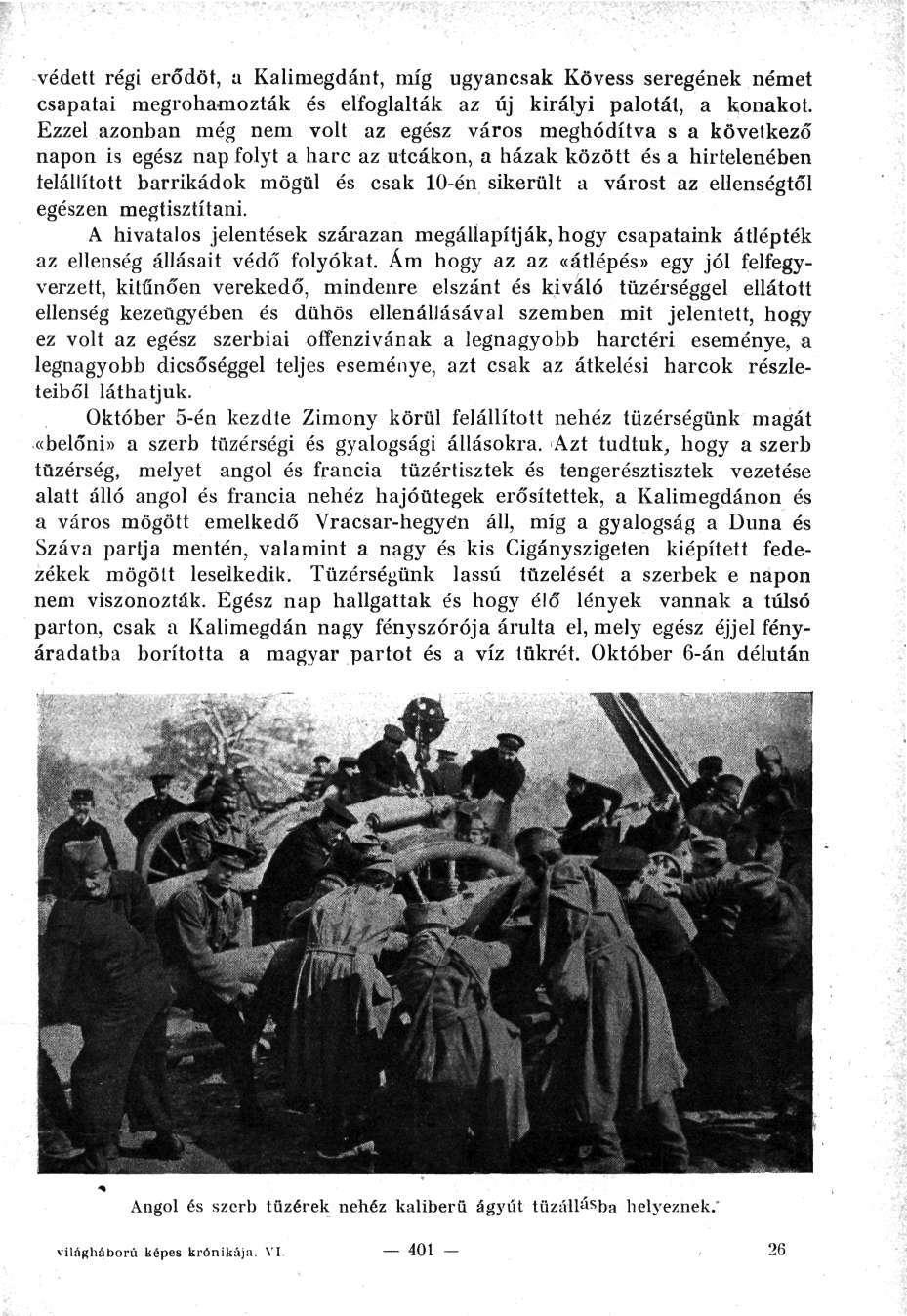 védett régi erődöt, a Kalimegdánt, míg ugyancsak Kövess seregének német csapatai megrohamozták és elfoglalták az új királyi palotát, a konakot.