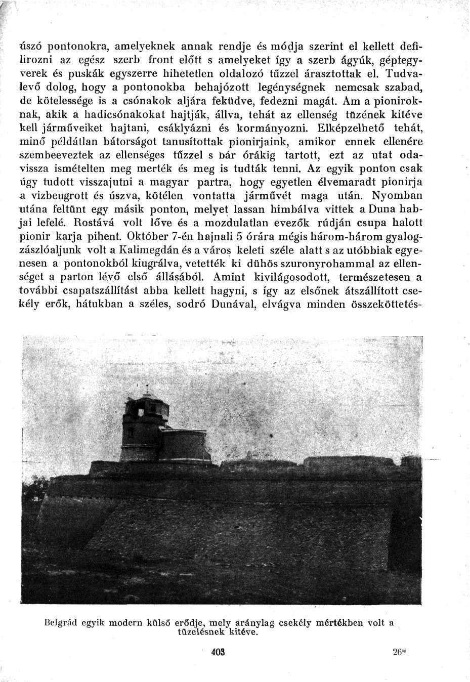 úszó pontonokra, amelyeknek annak rendje és módja szerint el kellett defilirozni az egész szerb front előtt s amelyeket így a szerb ágyúk, gépfegyverek és puskák egyszerre hihetetlen oldalozó tűzzel