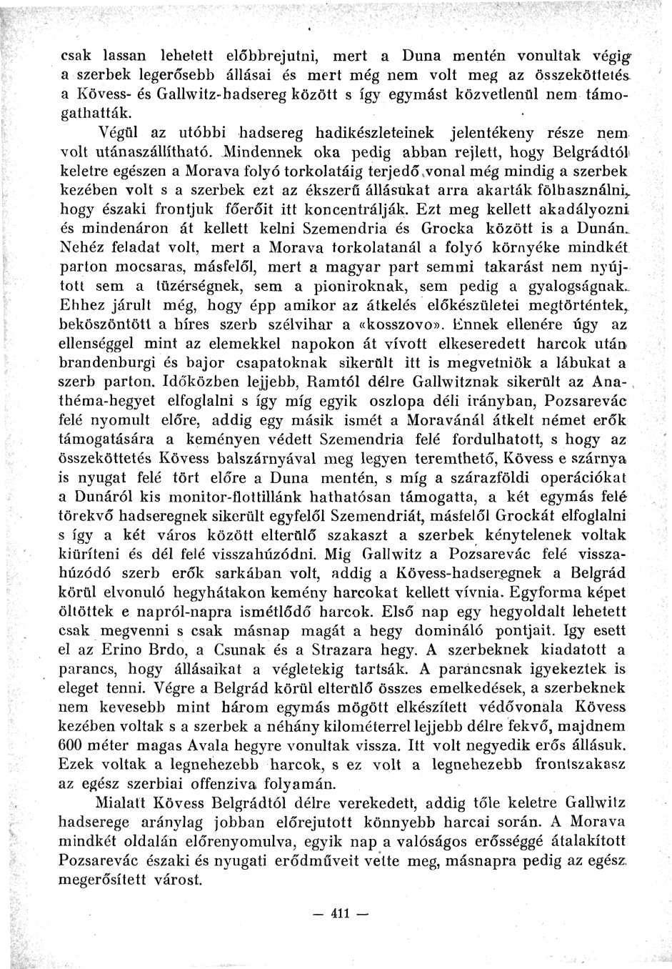 csak lassan lehetett előbbrejutni, mert a Duna mentén vonultak végig^ a szerbek legerősebb állásai és mert még nem volt meg az összeköttetés a Kövess- és Gallwitz-hadsereg között s így egymást