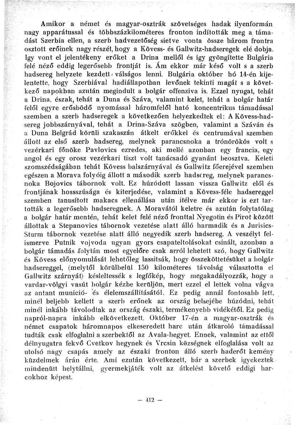 Amikor a német és magyar-osztrák szövetséges hadak ilyenformán nagy apparátussal és többszázkilométeres fronton indították meg a támadást Szerbia ellen, a szerb hadvezetőség sietve vonta össze három