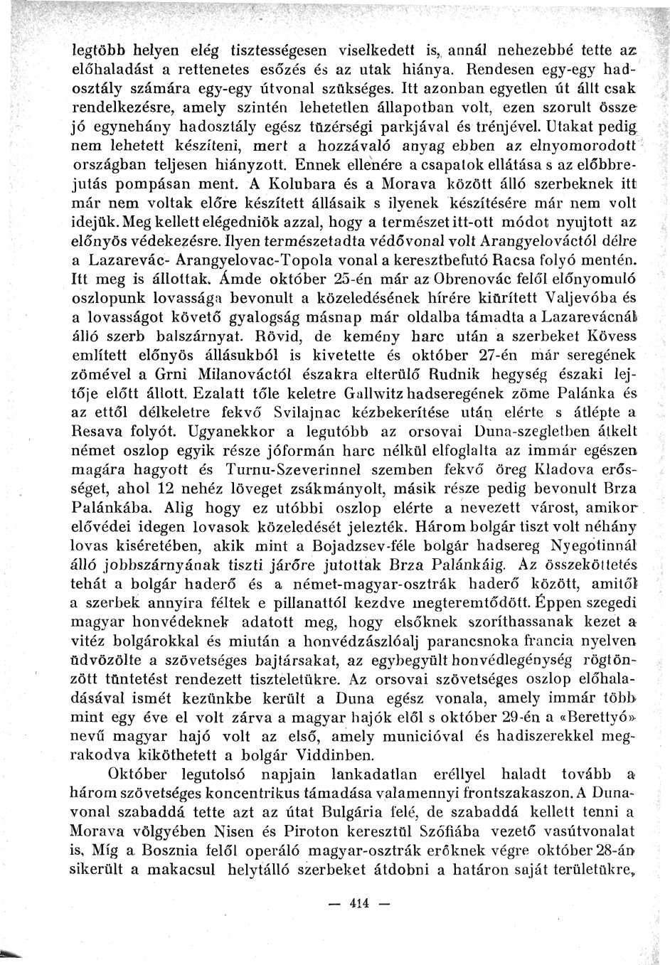 legtöbb helyen elég tisztességesen viselkedett is, annál nehezebbé tette az előhaladást a rettenetes esőzés és az utak hiánya. Rendesen egy-egy hadosztály számára egy-egy útvonal szükséges.