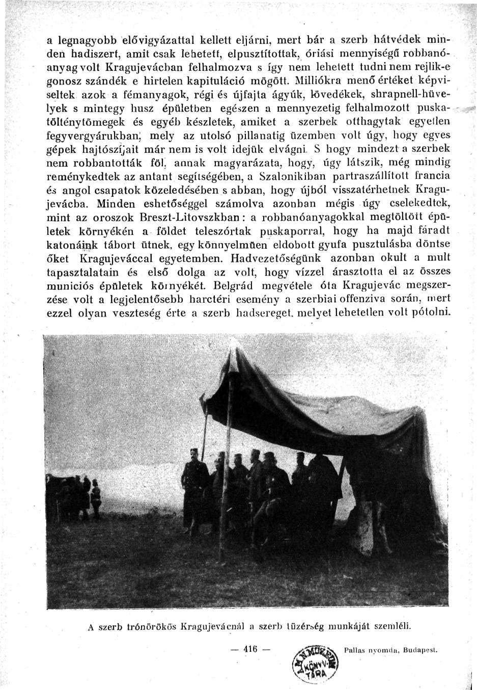 a legnagyobb elővigyázattal kellett eljárni, mert bár a szerb hátvédek minden hadiszert, amit csak lehetett, elpusztítottak, óriási mennyiségű robbanóanyagvolt Kragujevácban felhalmozva s így nem
