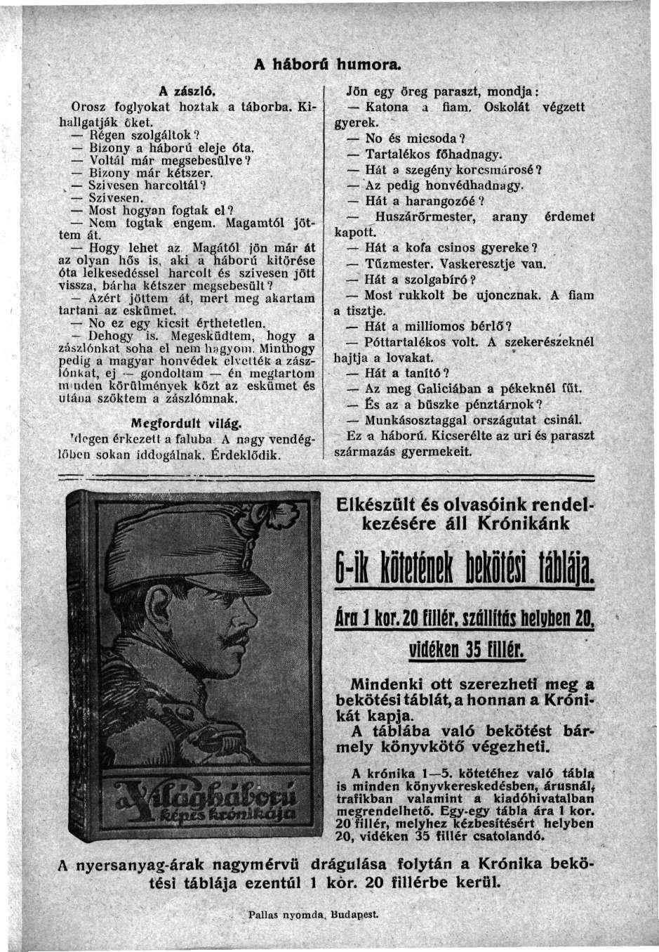 A zászló. Orosz foglyokat hoztak a táborba. Kihallgatják őket. Régen szolgáltok'.' Bizony a háború eleje óta. Voltál már megsebesülve? Bizony már kétszer. L Szívesen harcoltál'.' Szívesen.
