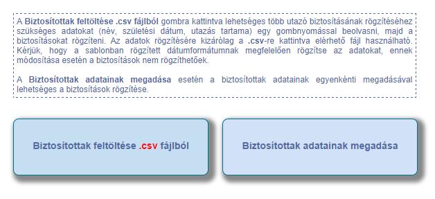 Amennyiben több személy részére kívánják egyidejűleg rögzíteni a biztosításokat, ajánljuk Önöknek a Biztosítottak feltöltése.