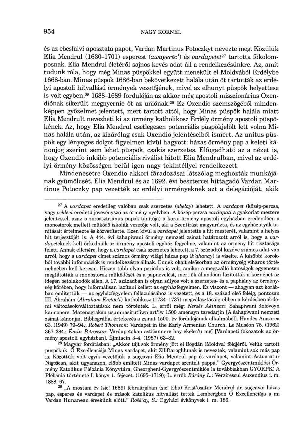 és az ebesfalvi aposztata papot, Vardan Martinus Potoczkyt nevezte meg. Közülük Elia Mendrul (1630-1701) esperest (awageréc') és vardapetet 27 tartotta főkolomposnak.