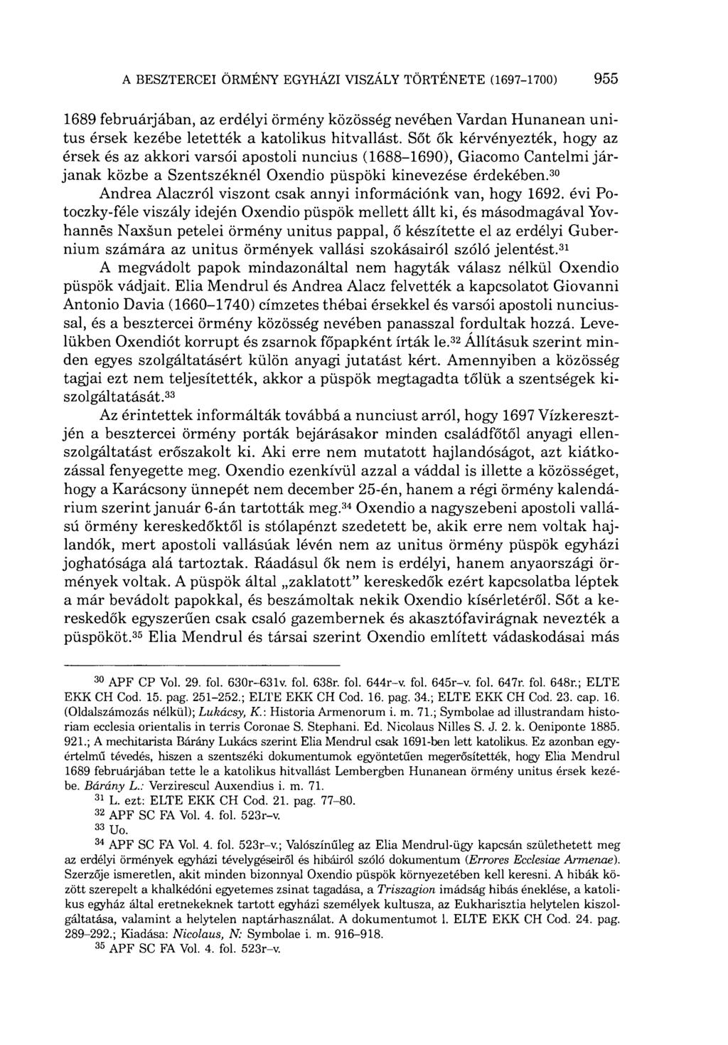 1689 februárjában, az erdélyi örmény közösség nevében Vardan Hunanean unitus érsek kezébe letették a katolikus hitvallást.