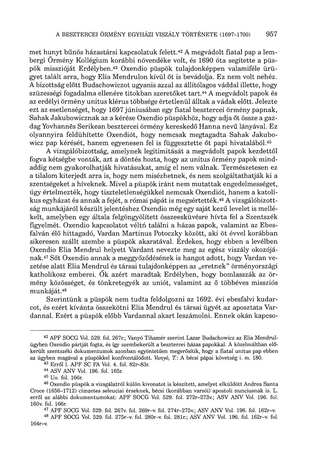 met hunyt bűnös házastársi kapcsolatuk felett. 42 A megvádolt fiatal pap a lembergi Örmény Kollégium korábbi növendéke volt, és 1690 óta segítette a püspök misszióját Erdélyben.