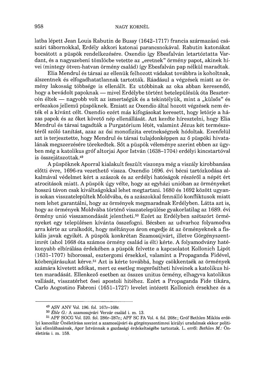 latba lépett Jean Louis Rabutin de Bussy (1642-1717) francia származású császári tábornokkal, Erdély akkori katonai parancsnokával. Rabutin katonákat bocsátott a püspök rendelkezésére.