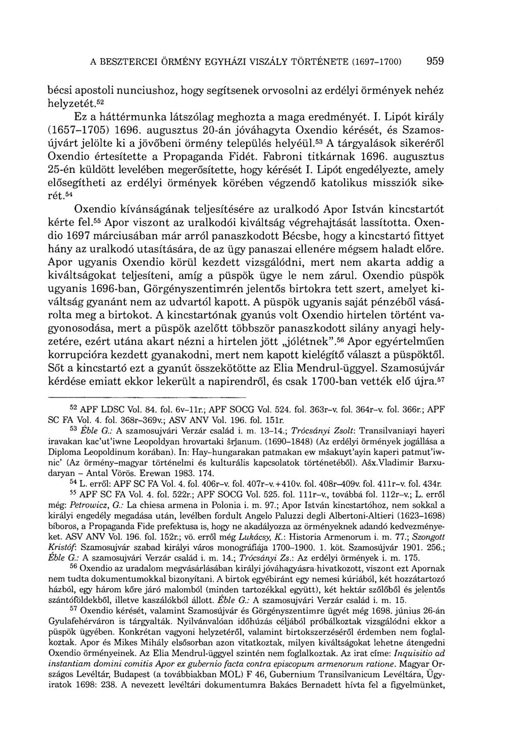 bécsi apostoli nunciushoz, hogy segítsenek orvosolni az erdélyi örmények nehéz helyzetét. 52 Ez a háttérmunka látszólag meghozta a maga eredményét. I. Lipót király (1657-1705) 1696.