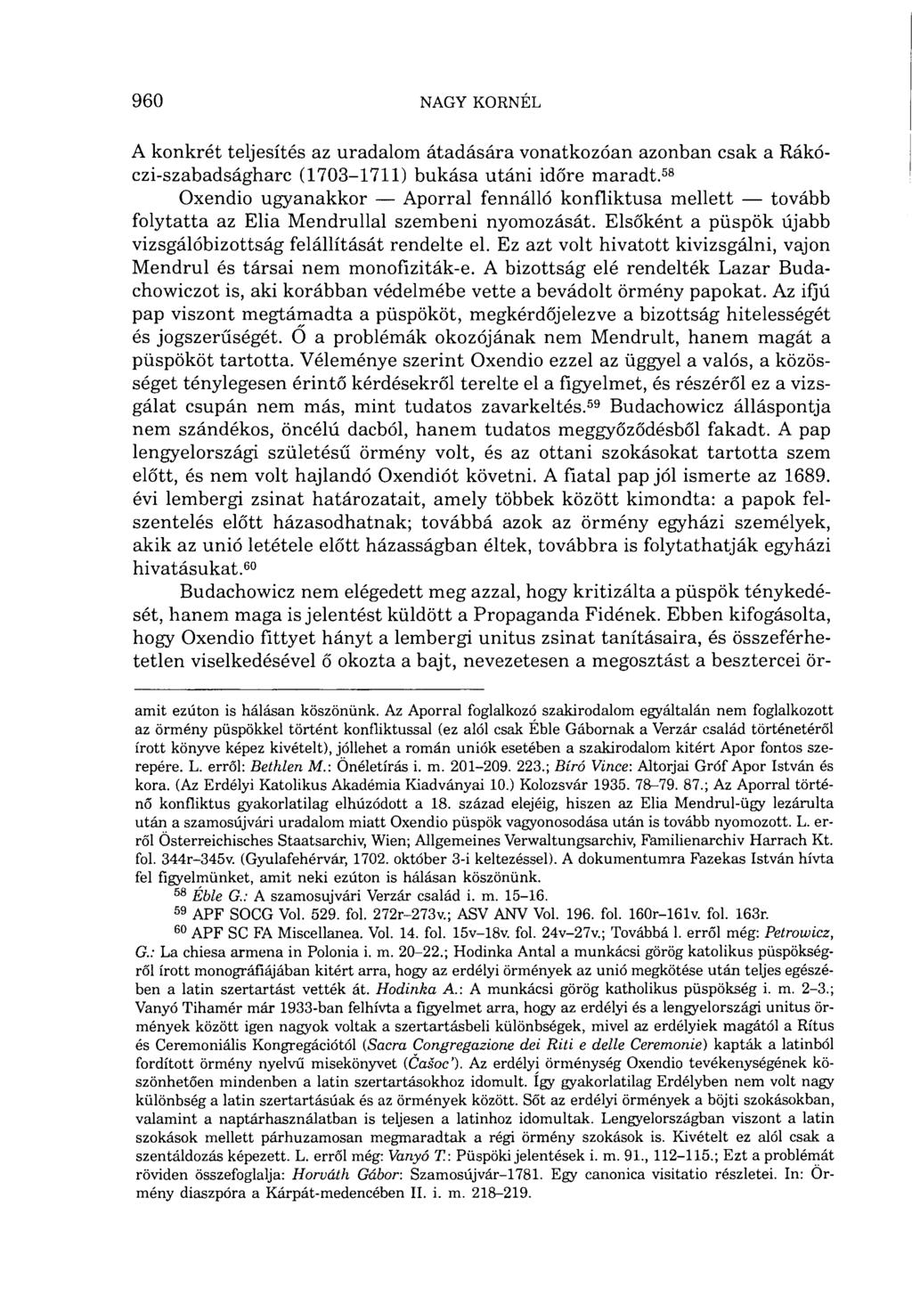 A konkrét teljesítés az uradalom átadására vonatkozóan azonban csak a Rákóczi-szabadságharc (1703-1711) bukása utáni időre maradt.