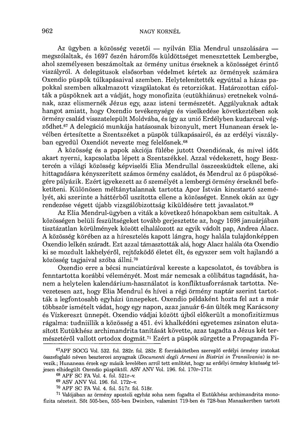 Az ügyben a közösség vezetői nyilván Elia Mendrul unszolására megszólaltak, és 1697 őszén háromfős küldöttséget menesztettek Lembergbe, ahol személyesen beszámoltak az örmény unitus érseknek a
