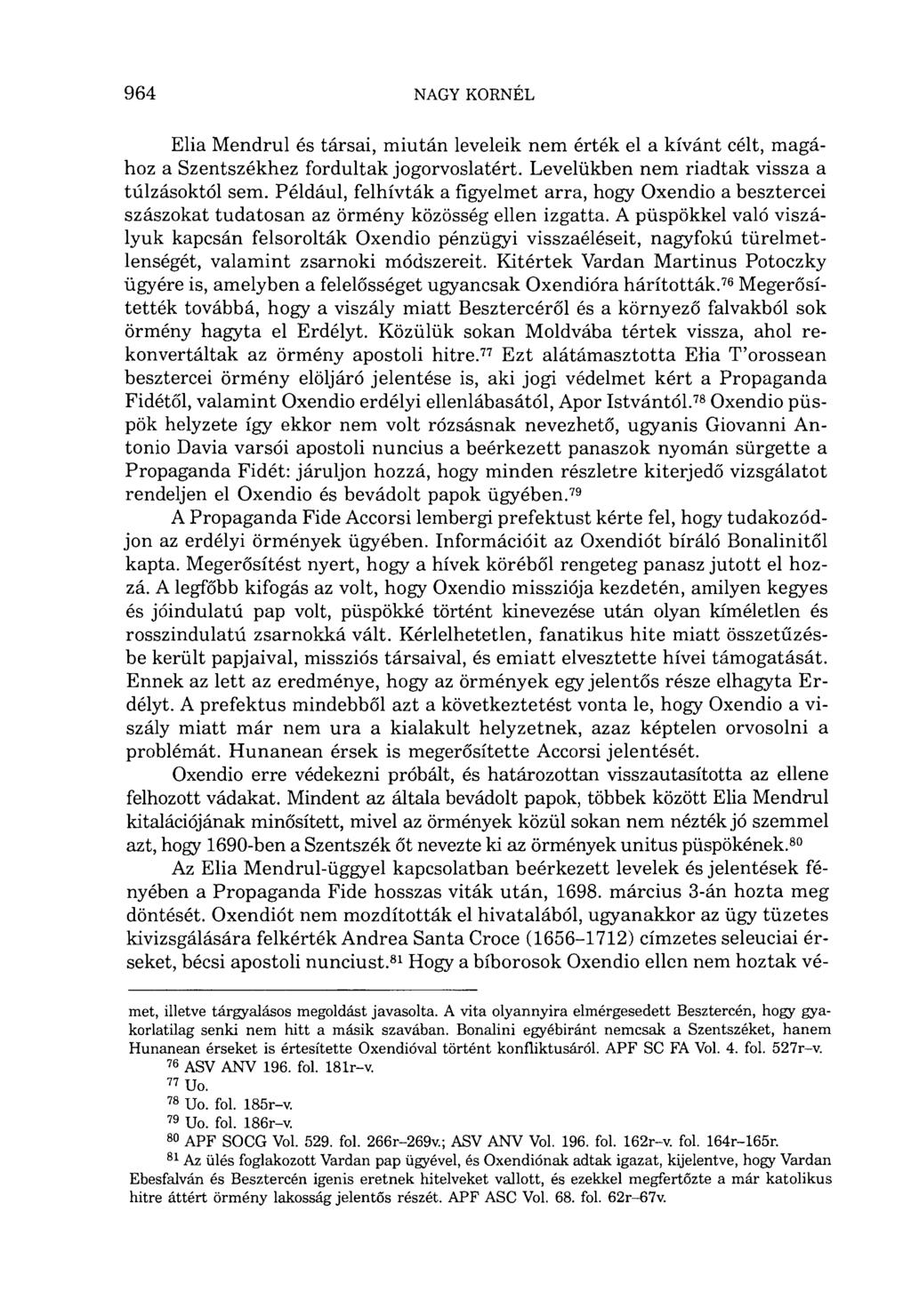 Elia Mendrul és társai, miután leveleik nem érték el a kívánt célt, magához a Szentszékhez fordultak jogorvoslatért. Levelükben nem riadtak vissza a túlzásoktól sem.
