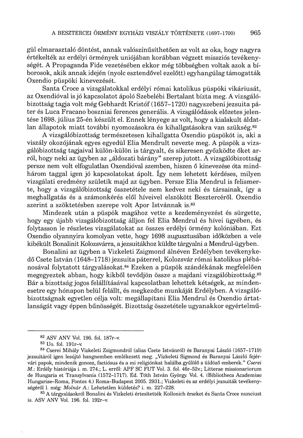 gül elmarasztaló döntést, annak valószínűsíthetően az volt az oka, hogy nagyra értékelték az erdélyi örmények uniójában korábban végzett missziós tevékenységét.