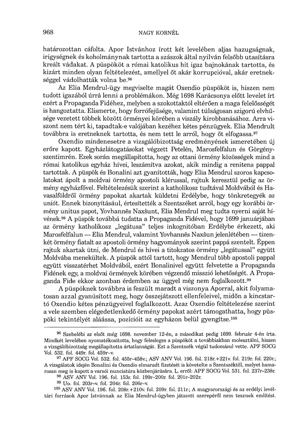 határozottan cáfolta. Apor Istvánhoz írott két levelében aljas hazugságnak, irigységnek és koholmánynak tartotta a szászok által nyilván felsőbb utasításra kreált vádakat.
