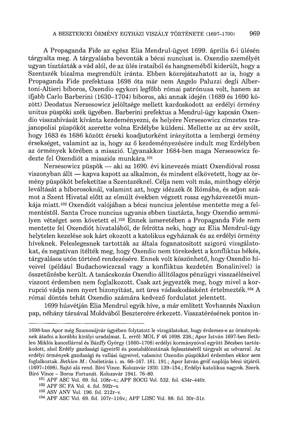 A Propaganda Fide az egész Elia Mendrul-ügyet 1699. április 6-i ülésén tárgyalta meg. A tárgyalásba bevonták a bécsi nunciust is.