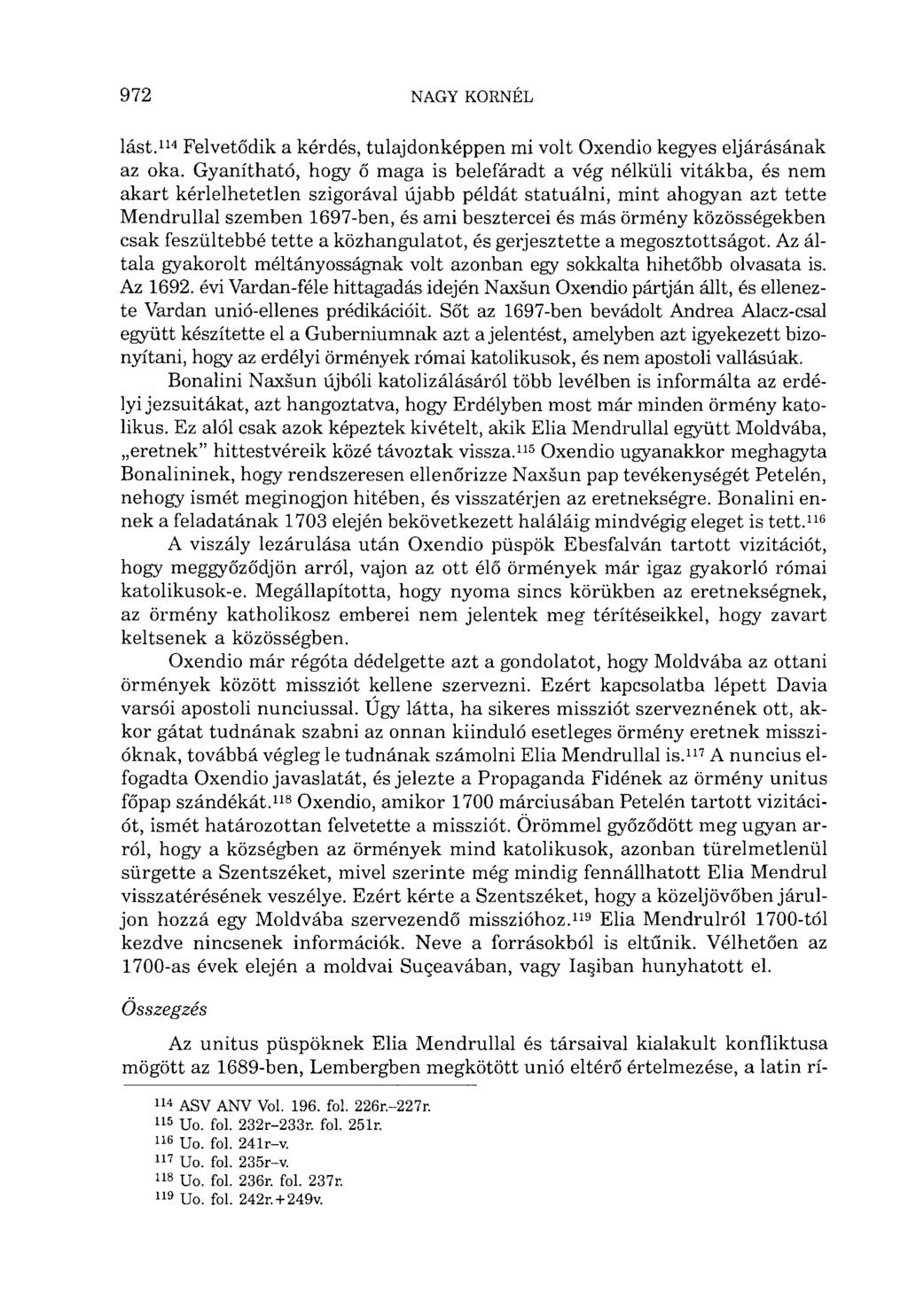 lást. 114 Felvetődik a kérdés, tulajdonképpen mi volt Oxendio kegyes eljárásának az oka.