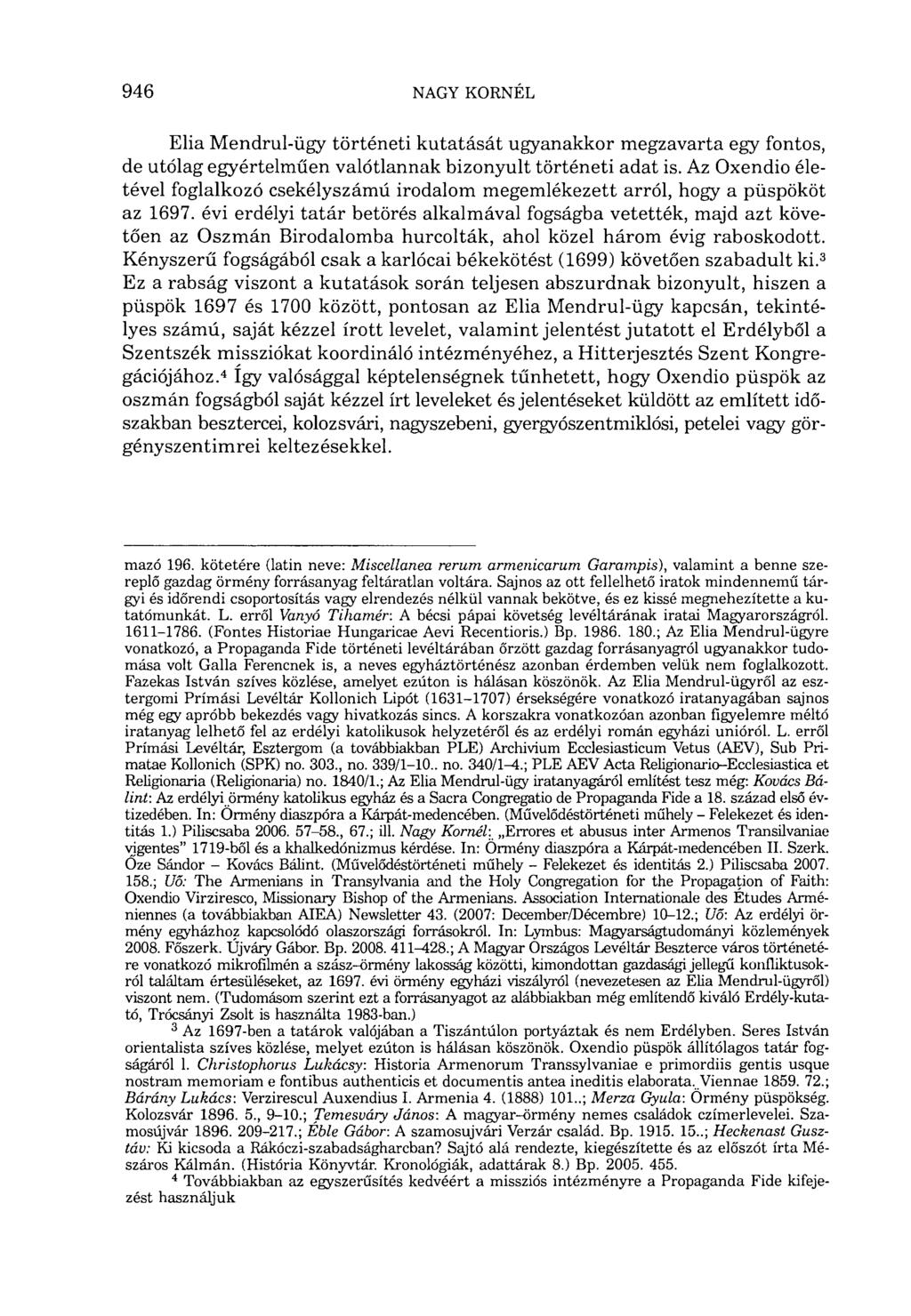 Elia Mendrul-iigy történeti kutatását ugyanakkor megzavarta egy fontos, de utólag egyértelműen valótlannak bizonyult történeti adat is.