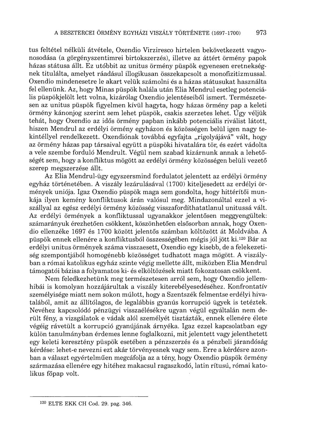 tus feltétel nélküli átvétele, Oxendio Virziresco hirtelen bekövetkezett vagyonosodása (a görgényszentimrei birtokszerzés), illetve az áttért örmény papok házas státusa állt.