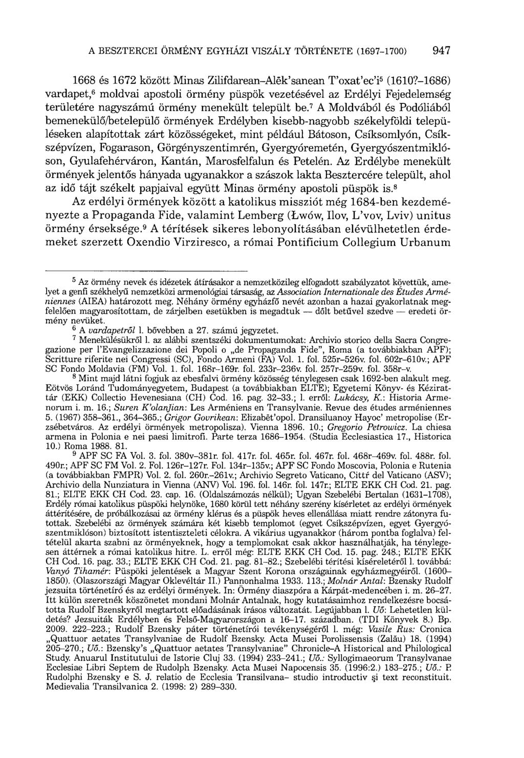 1668 és 1672 között Minas Zilifdarean-Alëk'sanean T'oxat'ec'i 5 (16107-1686) vardapet, 6 moldvai apostoli örmény püspök vezetésével az Erdélyi Fejedelemség területére nagyszámú örmény menekült