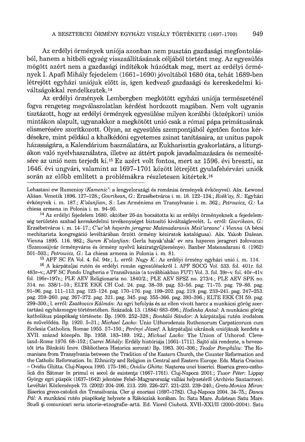 Az erdélyi örmények uniója azonban nem pusztán gazdasági megfontolásból, hanem a hitbéli egység visszaállításának céljából történt meg.