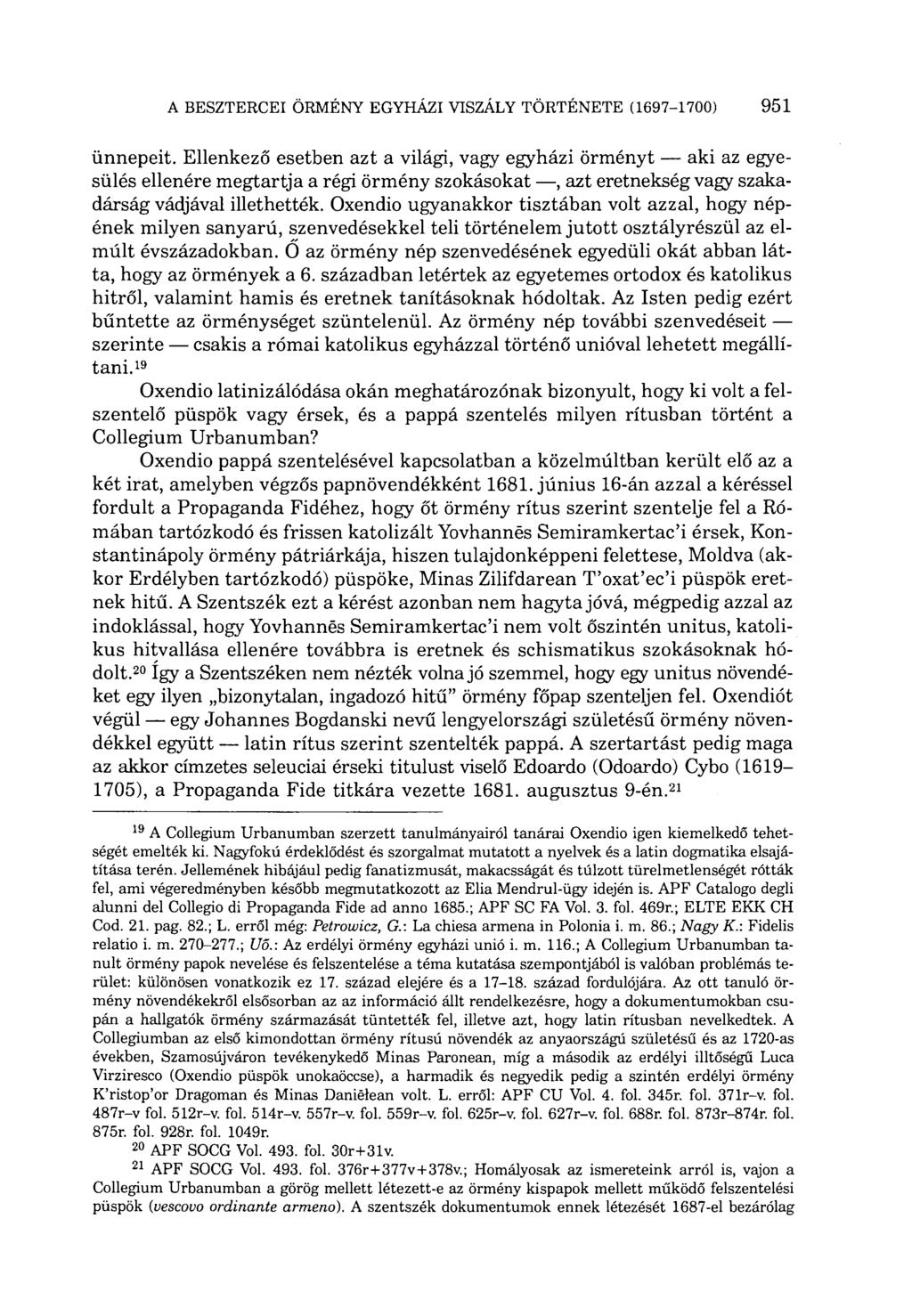 ünnepeit. Ellenkező esetben azt a világi, vagy egyházi örményt aki az egyesülés ellenére megtartja a régi örmény szokásokat, azt eretnekség vagy szakadárság vádjával illethették.