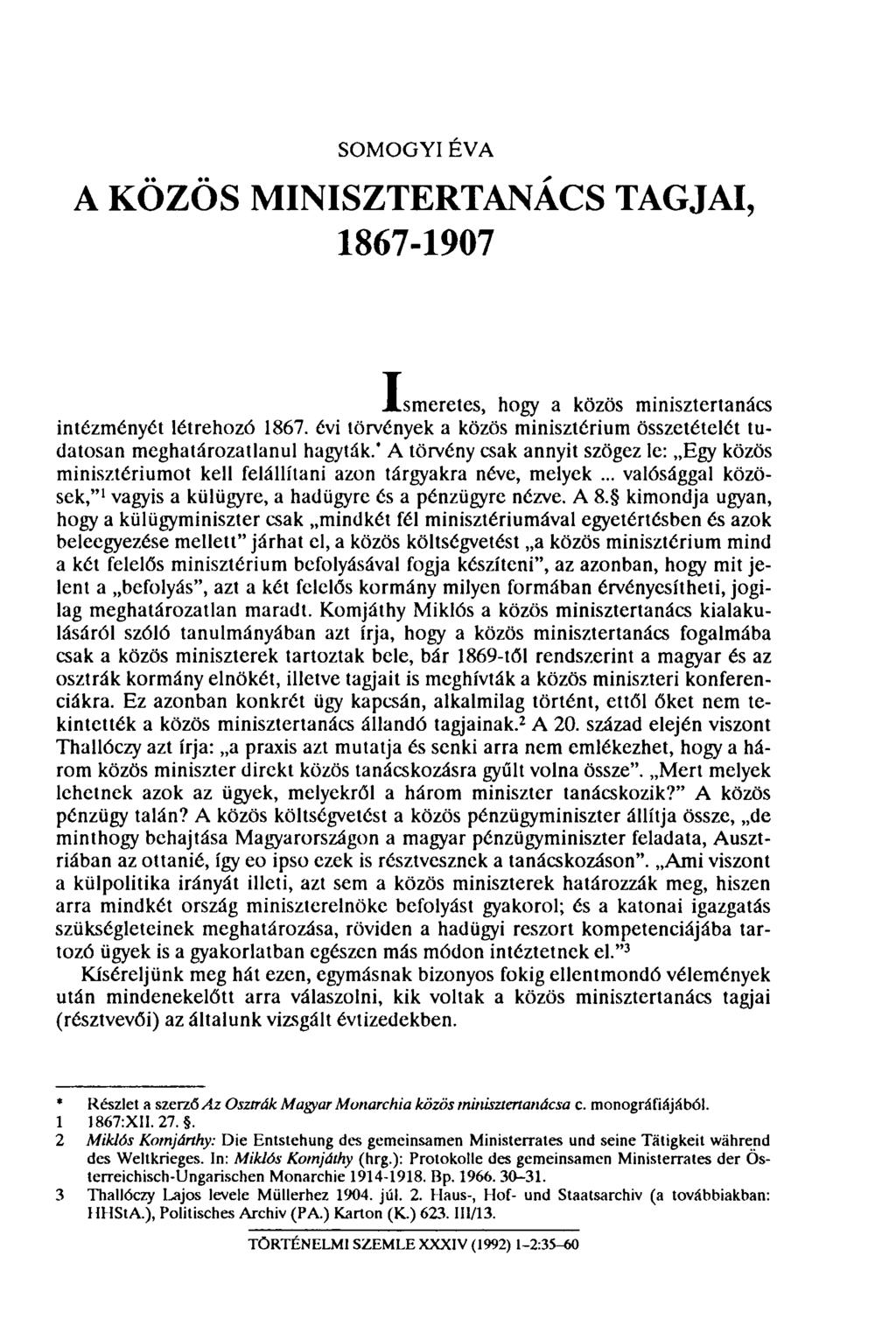 SOMOGYI EVA A KÖZÖS MINISZTERTANÁCS TAGJAI, 1867-1907 Ismeretes, hogy a közös minisztertanács intézményét létrehozó 1867.