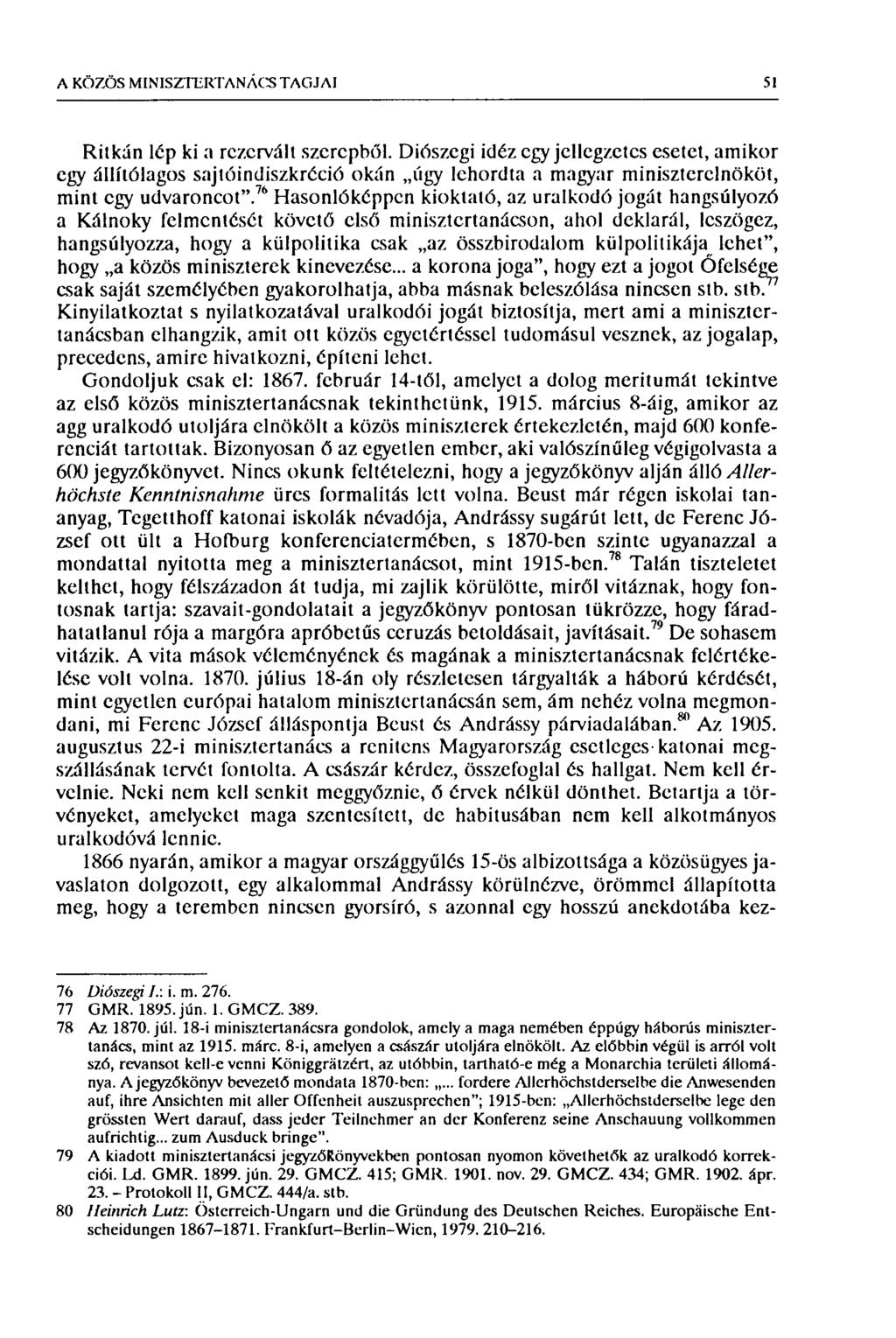 A KÖZÖS MINISZTERTANÁCS TAGJAI 51 Ritkán lép ki a rezervált szerepből.