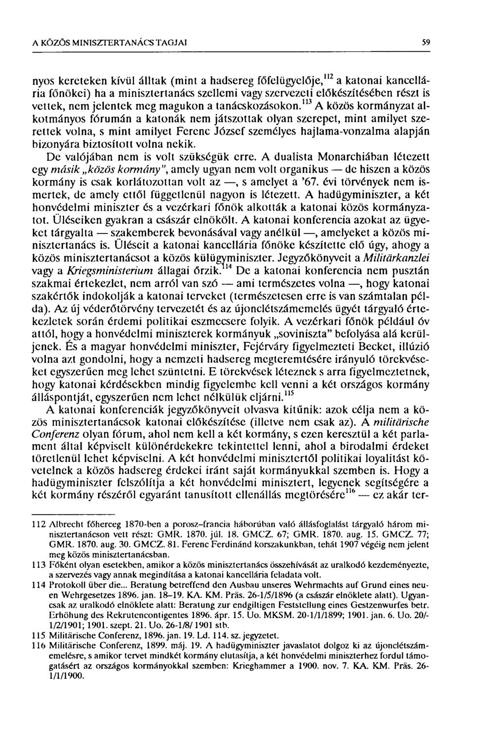 A KÖZÖS MINISZTERTANÁCS TAGJAI 59 nyos kereteken kívül álltak (mint a hadsereg főfelügyelője, 112 a katonai kancellária főnökei) ha a minisztertanács szellemi vagy szervezeti előkészítésében részt is
