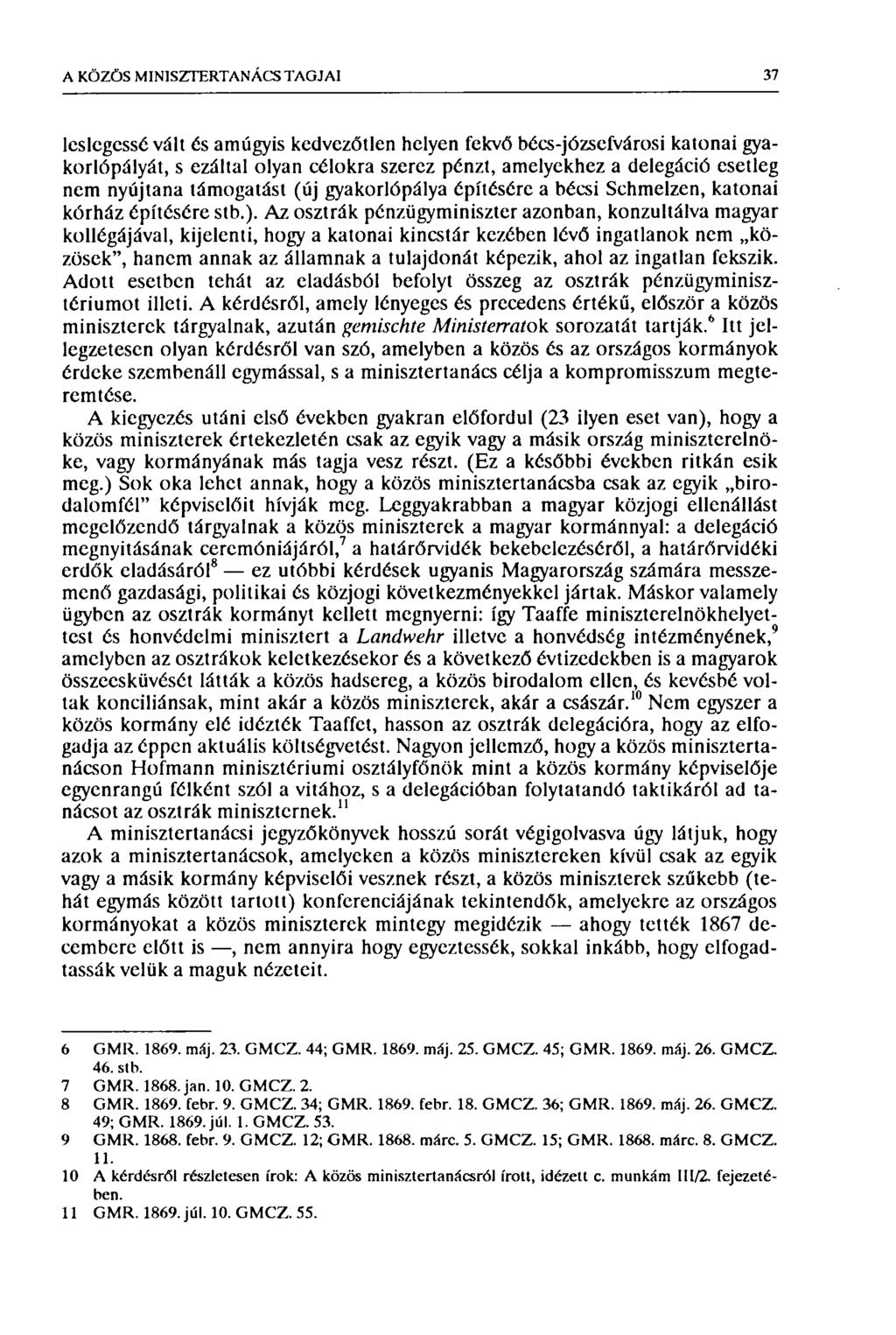 A KÖZÖS MINISZTERTANÁCS TAGJAI 37 les legessé vált és amúgyis kedvezőtlen helyen fekvő bécs-józsefvárosi katonai gyakorlópályát, s ezáltal olyan célokra szerez pénzt, amelyekhez a delegáció esetleg