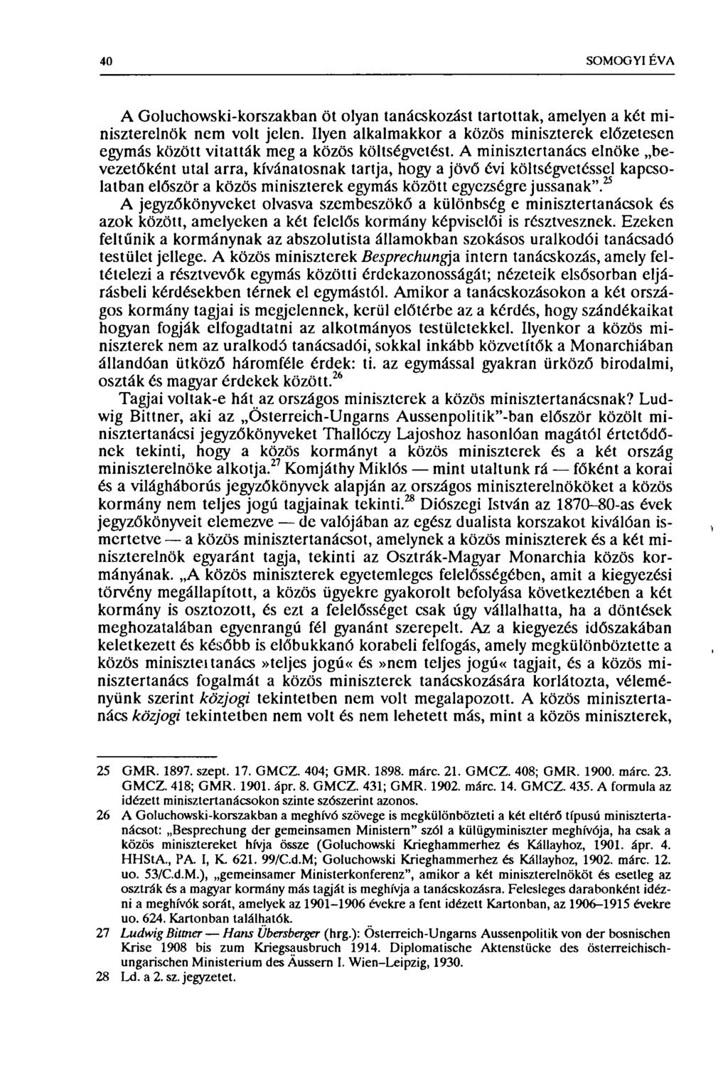 40 SOMOGYI ÉVA A Goluchowski-korszakban öt olyan tanácskozást tartottak, amelyen a két miniszterelnök nem volt jelen.