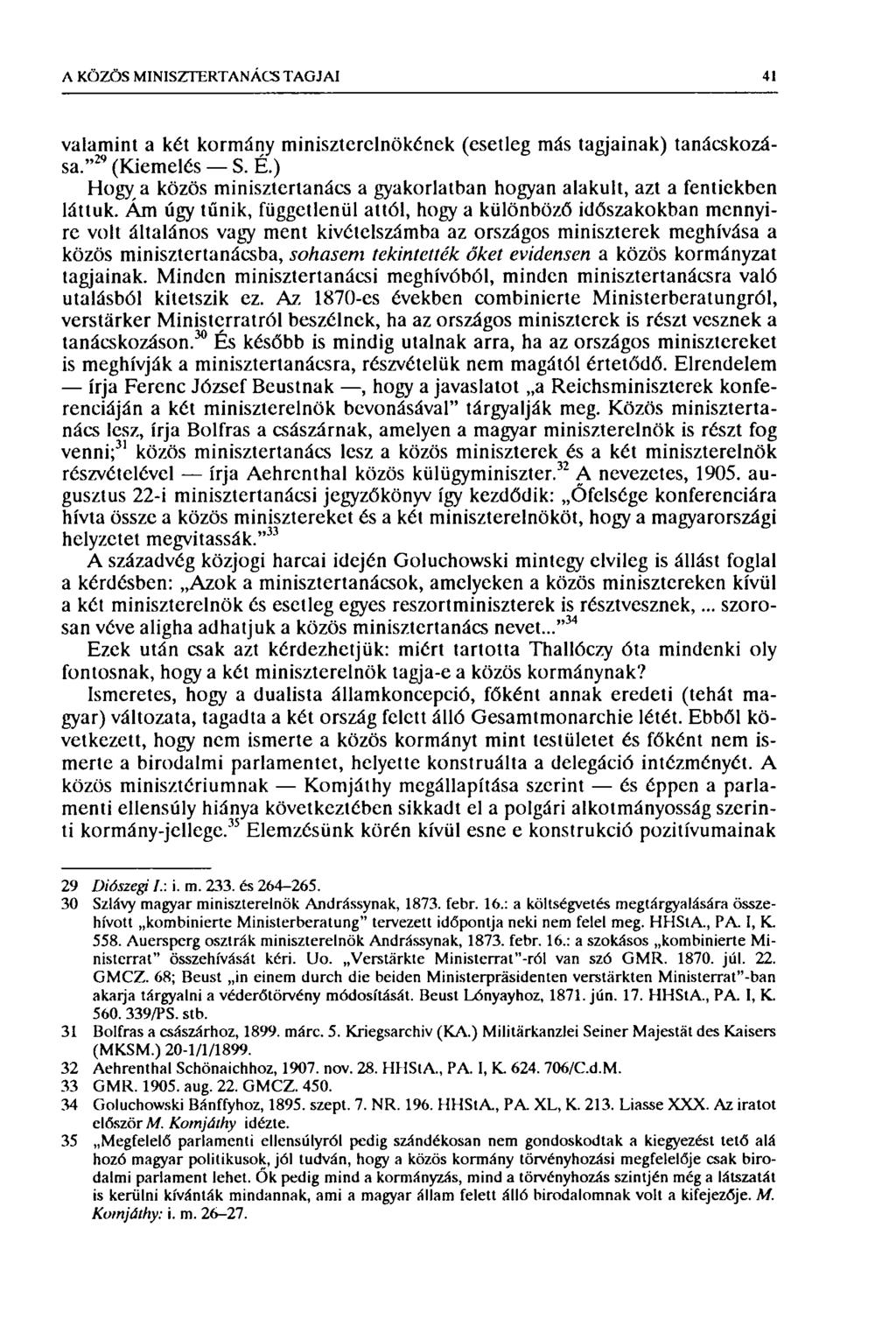 A KÖZÖS MINISZTERTANÁCS TAGJAI 41 valamint a két kormány miniszterelnökének (esetleg más tagjainak) tanácskozása." 29 (Kiemelés S. É.