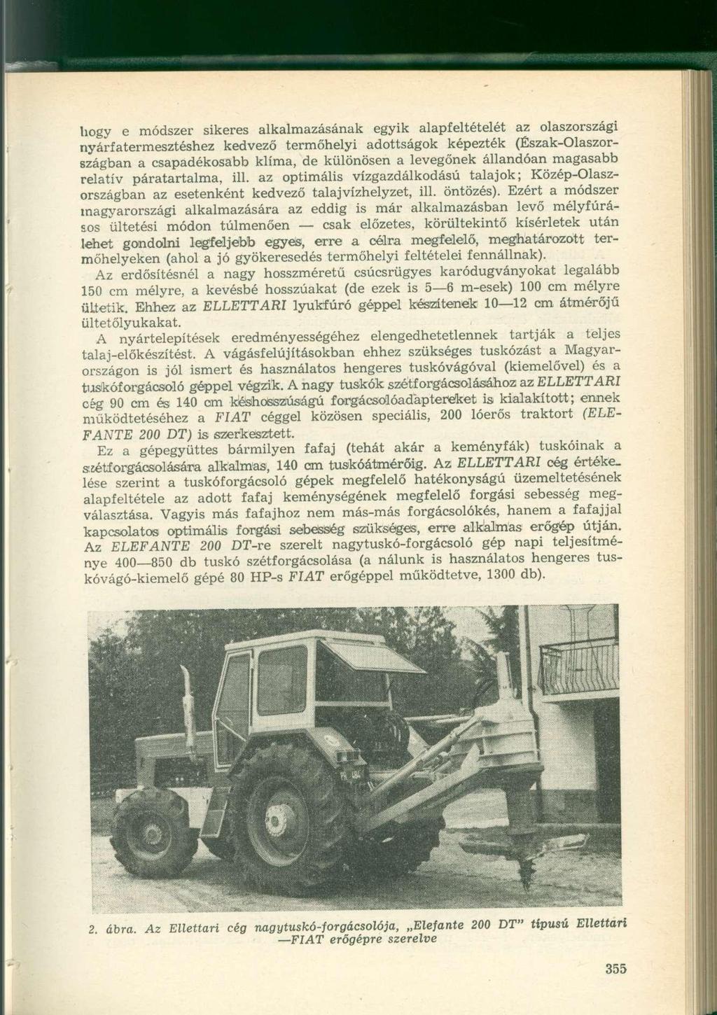 hogy e módszer sikeres alkalmazásának egyik alapfeltételét az olaszországi nyárfatermesztéshez kedvező termőhelyi adottságok képezték (Észak-Olaszországban a csapadékosabb klíma, de különösen a
