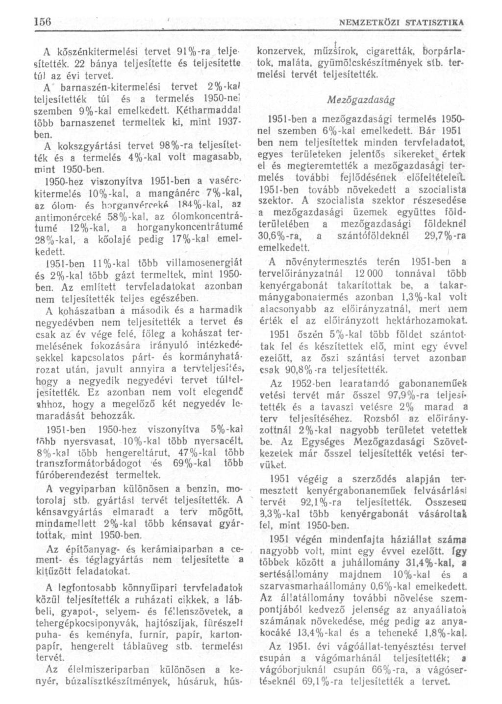 Л koszénkitermelési tervet 91 %-ra teljesítették. 22 bánya teljesítette és teljesítette tú) az évi tervet.