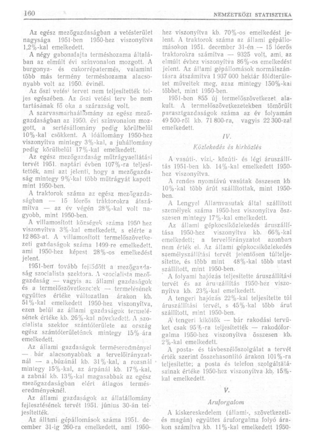 Az egész mezőgazdaságban a vetésterület nagysága 1951-ben 1950-hez viszonyítva 1,2%-kal emelkedett. A négy gabonafajta terméshozama általában az elmúlt évi színvonalon mozgott.