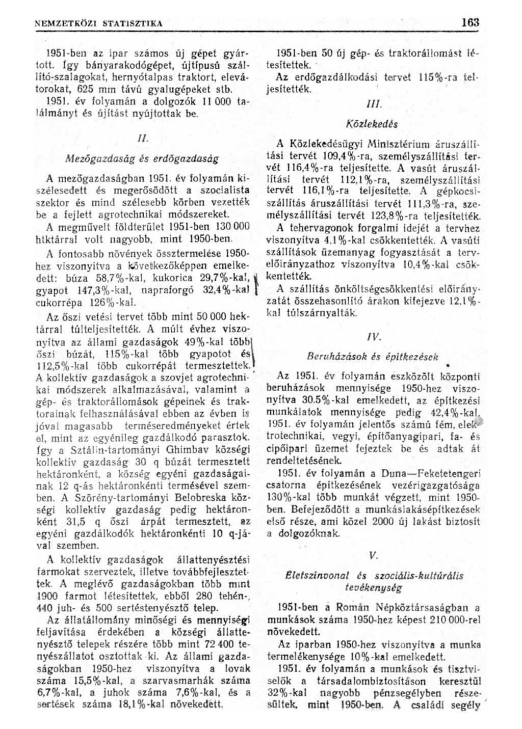 1951-ben az ipar számos új gépet gyártott, így bányarakodógépet, újtípusú szállító-szalagokat, hernyótalpas traktort, elevátorokat, 625 mm távú gyalugépeket stb. 1951.
