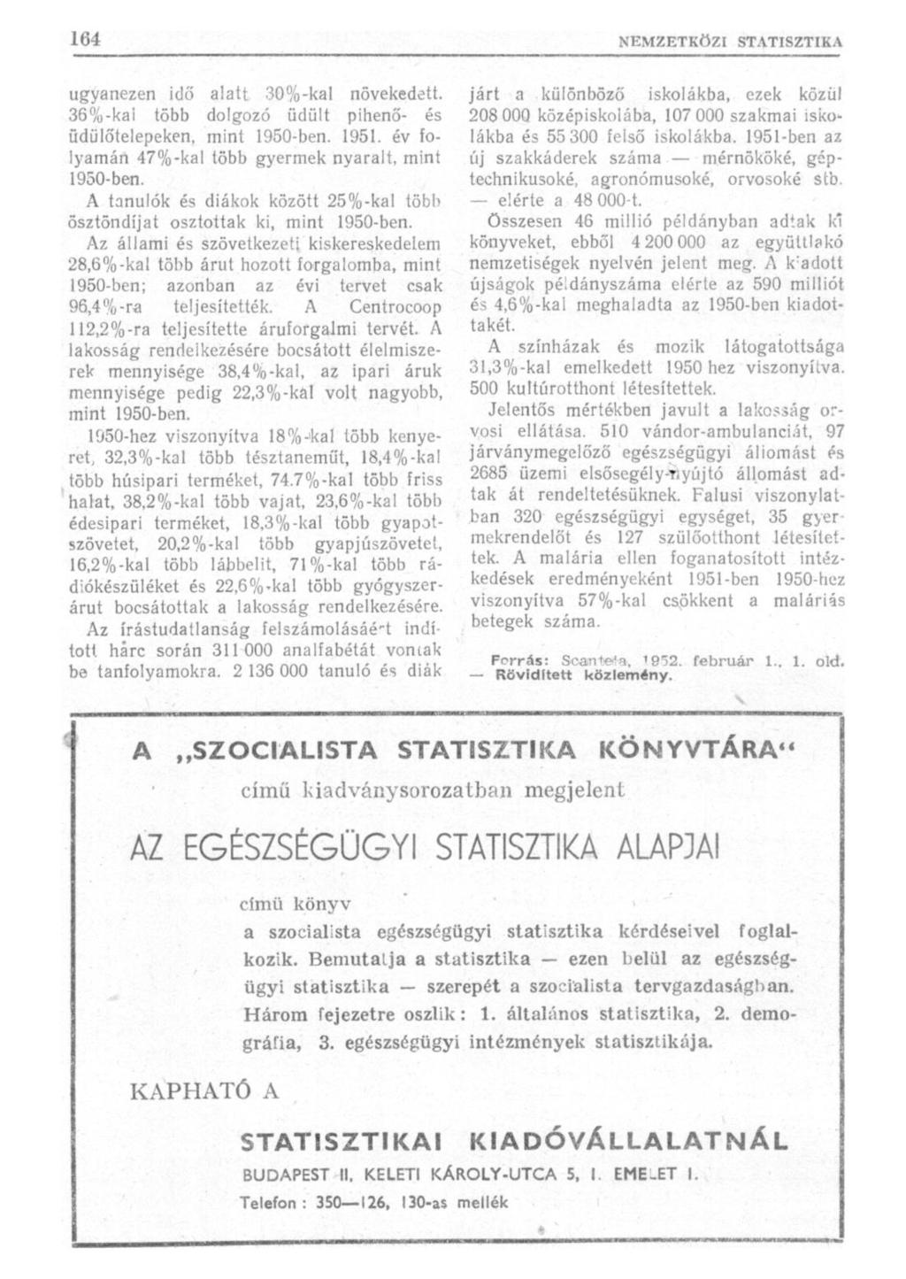 ugyanezen idő alatt 30%-kal növekedett. 36%-kai több dolgozó üdült pihenő- és üdülőtelepeken, mint 1950-ben. 1951. év folyamán 47%-kai több gyermek nyaralt, mint 1950-ben.