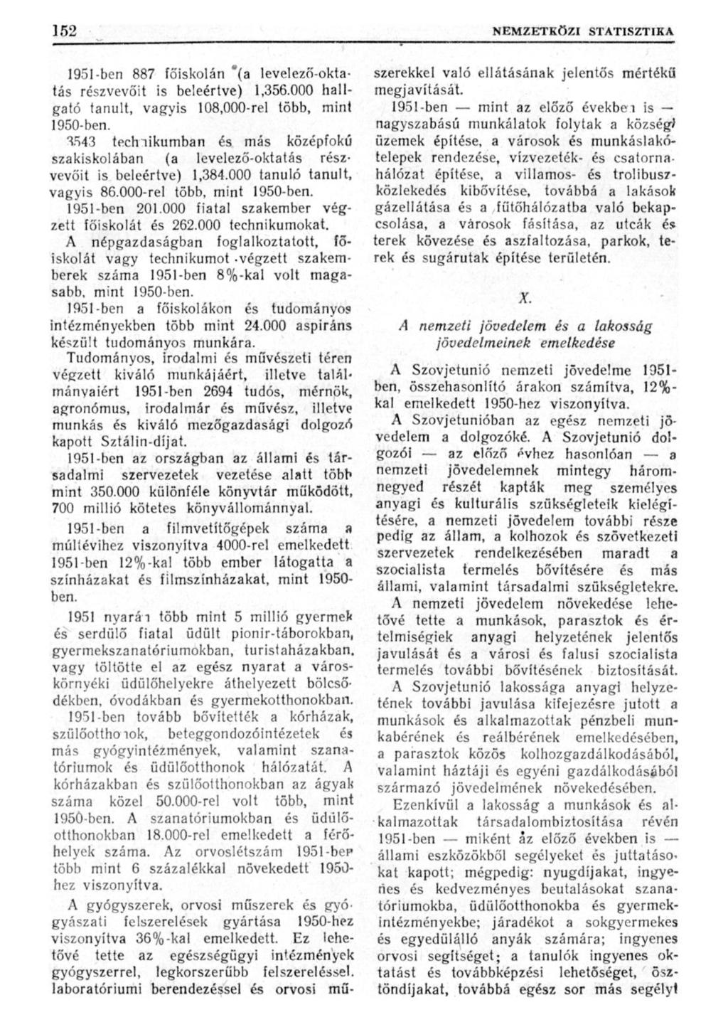 1951-ben 887 főiskolán "(a levelező-oktatás részvevőit is beleértve) 1,356.000 hallgató tanult, vagyis 108,000-rel több, mint 1950- ben.