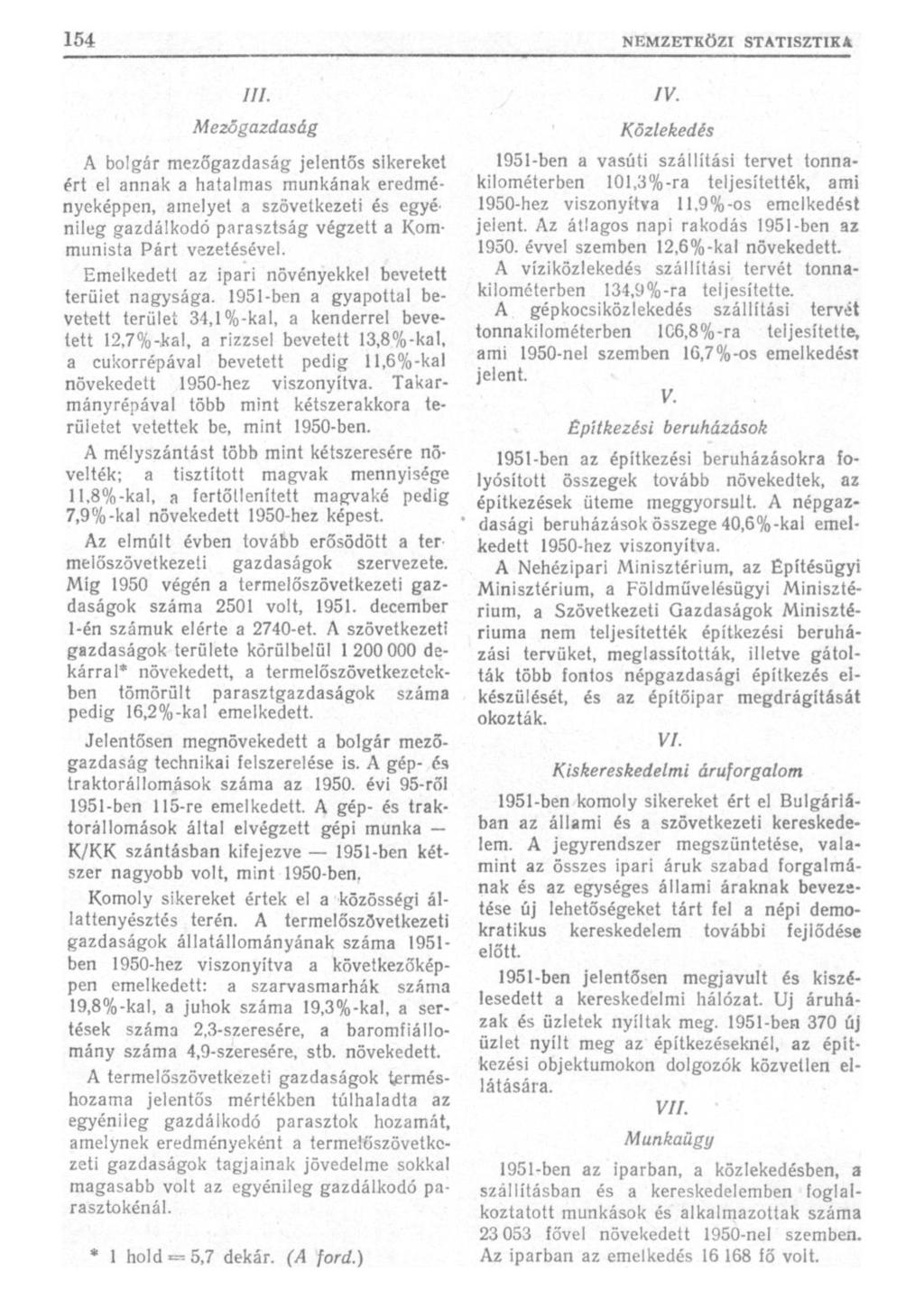 ///. Mezőgazdaság A bolgár mezőgazdaság jelentős síkereket ért el annak a hatalmas munkának eredményeképpen, amelyet a szövetkezeti és egyénileg gazdálkodó parasztság végzett a Kommunista Párt