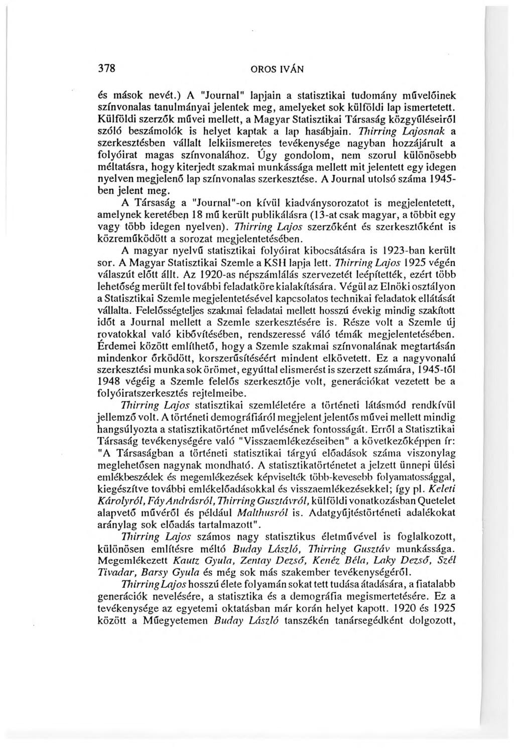 378 OROS IVÁN és mások nevét.) A "Journal" lapjain a statisztikai tudomány művelőinek színvonalas tanulmányai jelentek meg, amelyeket sok külföldi lap ismertetett.
