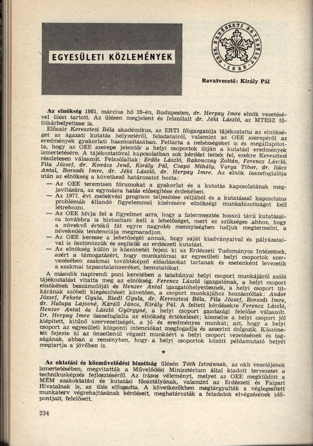 Az elnökség 1981. március hó 25-én, Budapesten, dr. Herpay Imre elnök vezetésével ülést tartott. Az ülésen megjelent és felszólalt dr. Jéki László, az MTESZ főtitkárhelyettese is.