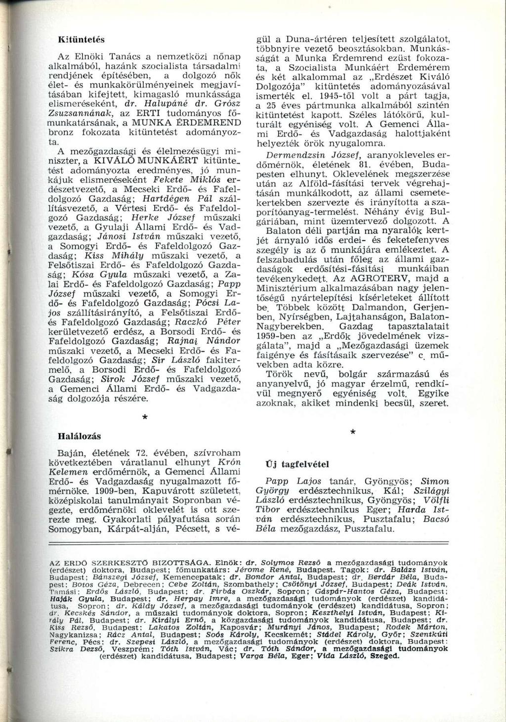 Kitüntetés Az Elnöki Tanács a nemzetközi nőnap alkalmából, hazánk szocialista társadalmi rendjének építésében, a dolgozó nők élet- és munkakörülményeinek megjavításában kifejtett, kimagasló