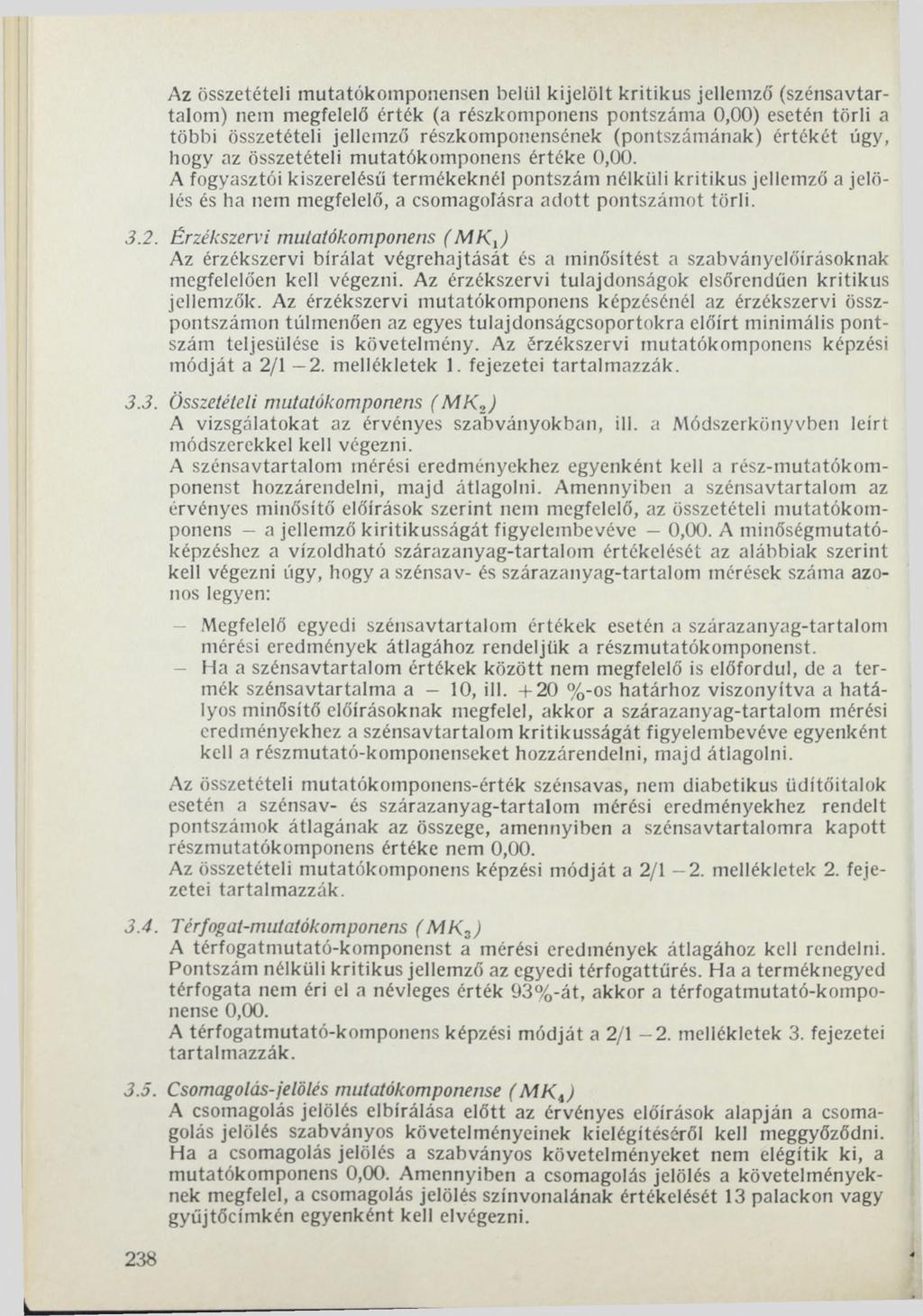 Az összetételi mutatókomponensen belül kijelölt kritikus jellemző' (szénsavtartalom) nem megfelelő érték (a részkomponens pontszáma 0,00) esetén törli a többi összetételi jellemző részkomponensének
