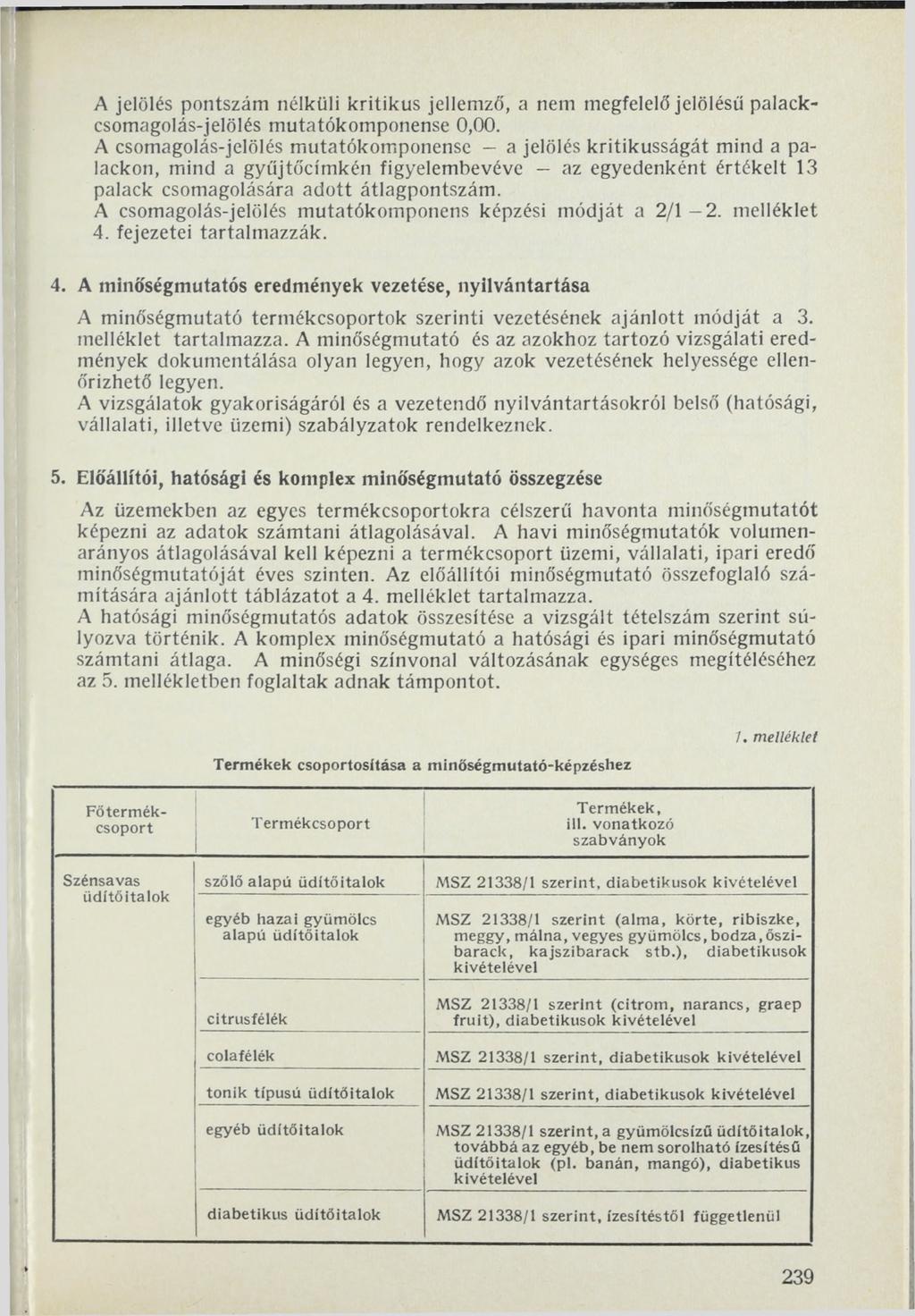 A jelölés pontszám nélküli kritikus jellemző, a nem megfelelő jelölésű palackcsomagolás-jelölés mutatókomponense 0,00.