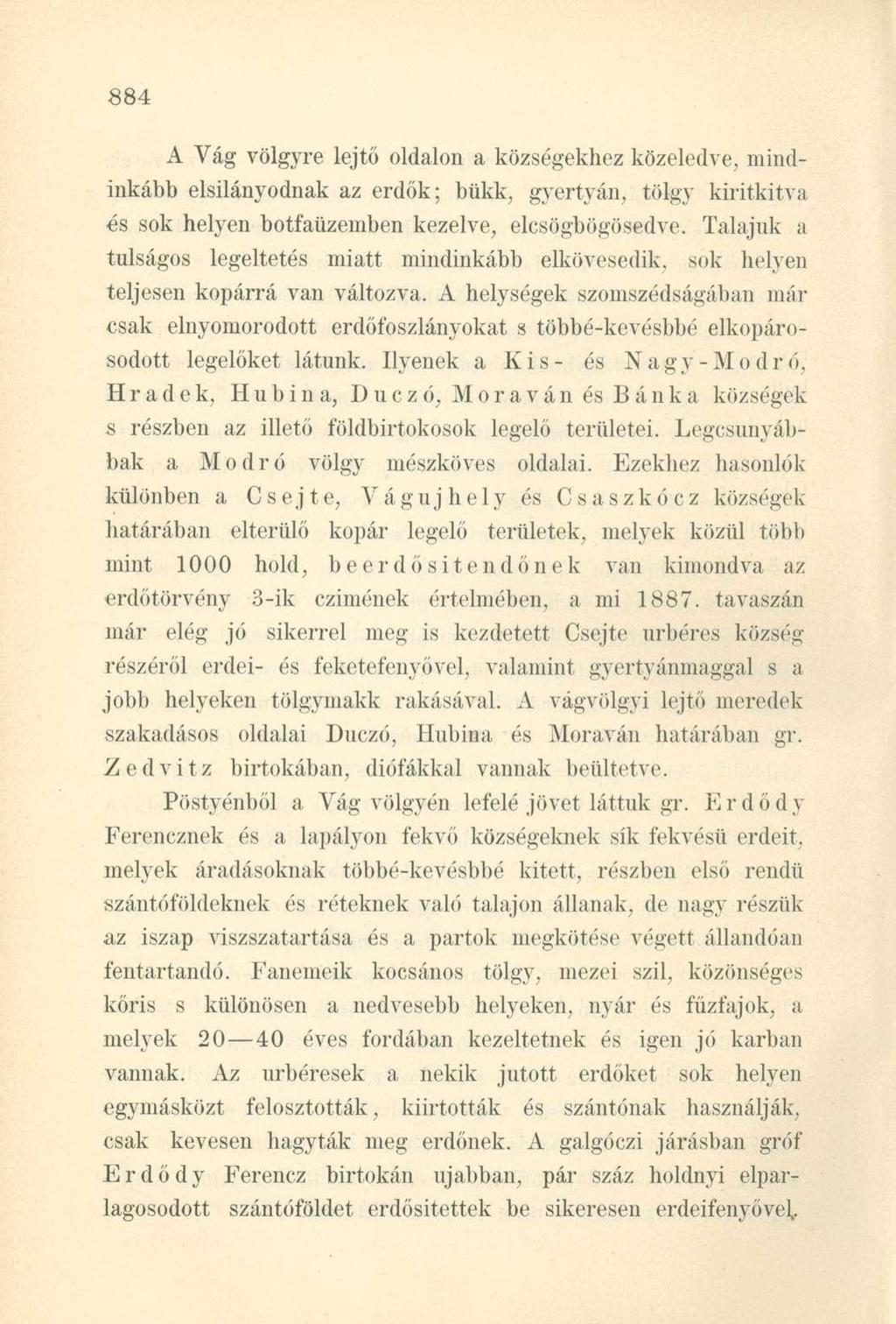 A Vág völgyre lejtő oldalon a községekhez közeledve, mindinkább elsilányodnak az erdők; bükk, gyertyán, tölgy kiritkitva és sok helyen botfaüzemben kezelve, elcsögbögösedve.