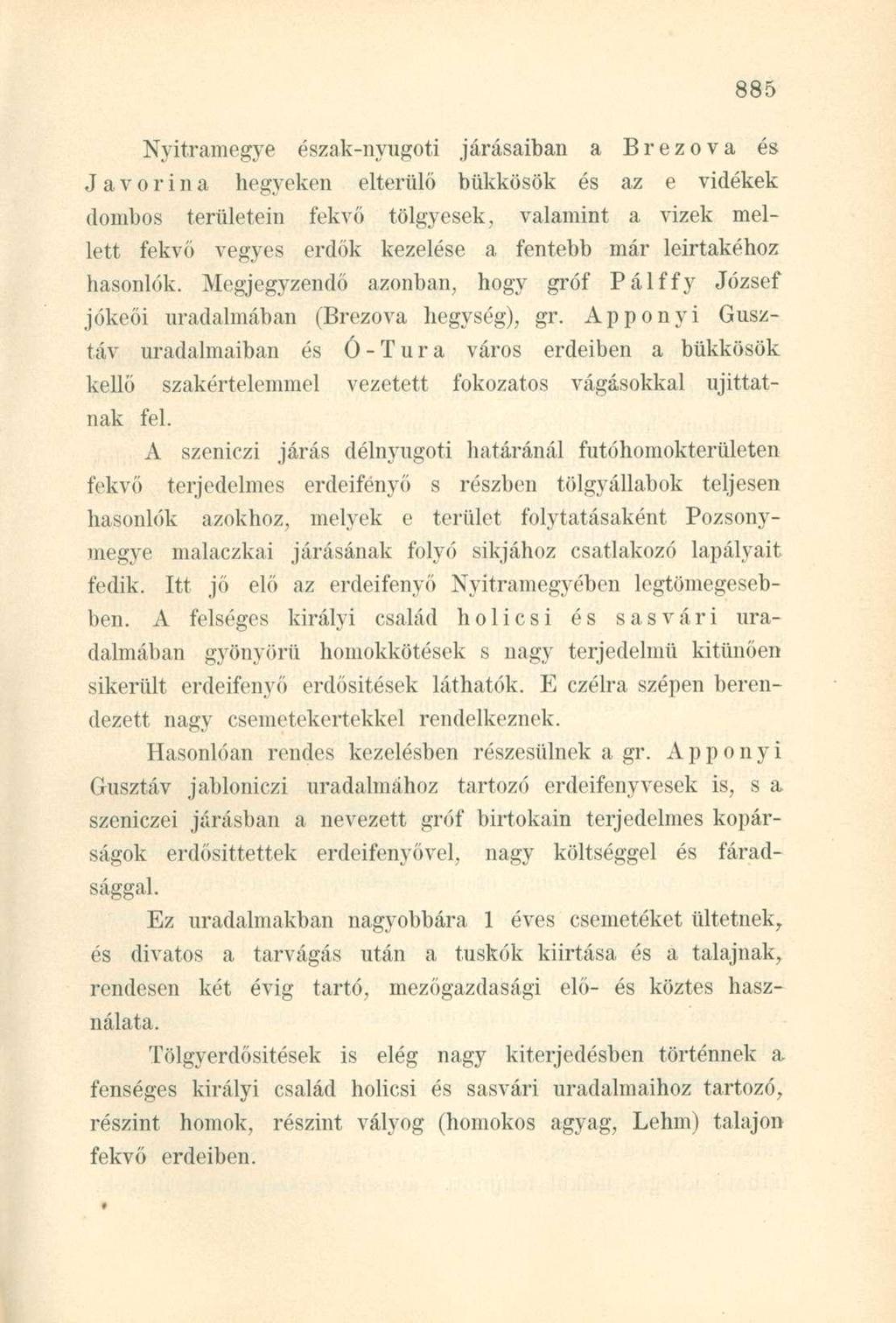 Nyitramegye észak-nyugoti járásaiban a Brezova és J a v o r i n a hegyeken elterülő bükkösök és az e vidékek dombos területein fekvő tölgyesek, valamint a vizek mellett fekvő vegyes erdők kezelése a
