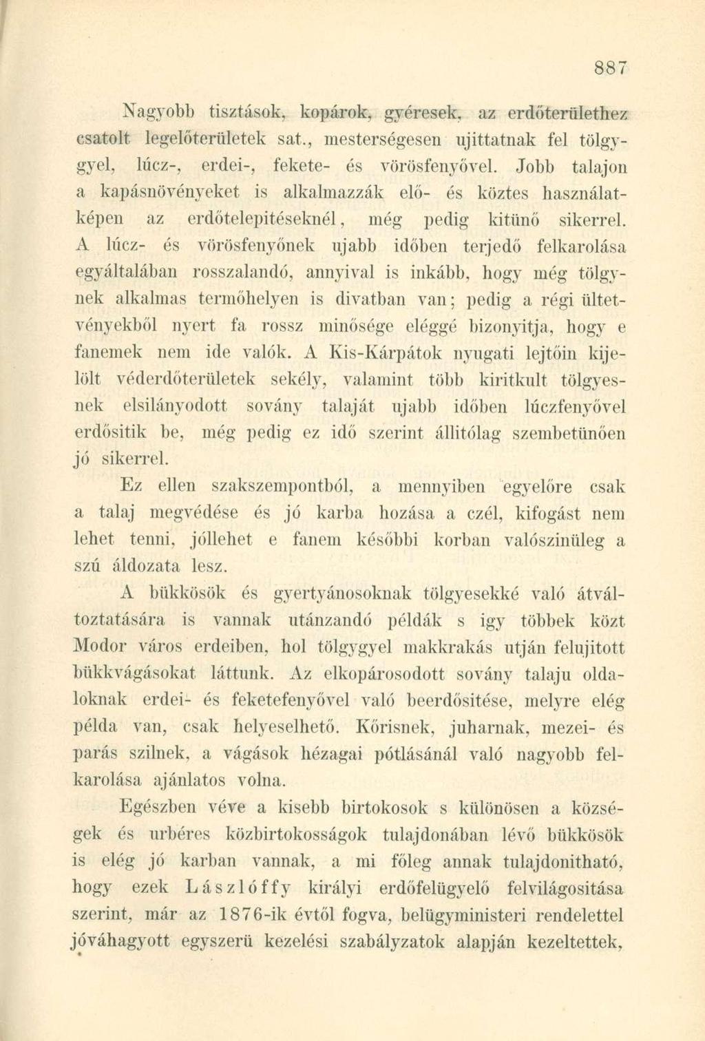 Nagyobb tisztások, kopárok, gyéresek, az erdőterülethez csatolt legelőterületek sat., mesterségesen újíttatnak fel tölgygyei, lúcz-, erdei-, fekete- és vörösfenyővel.